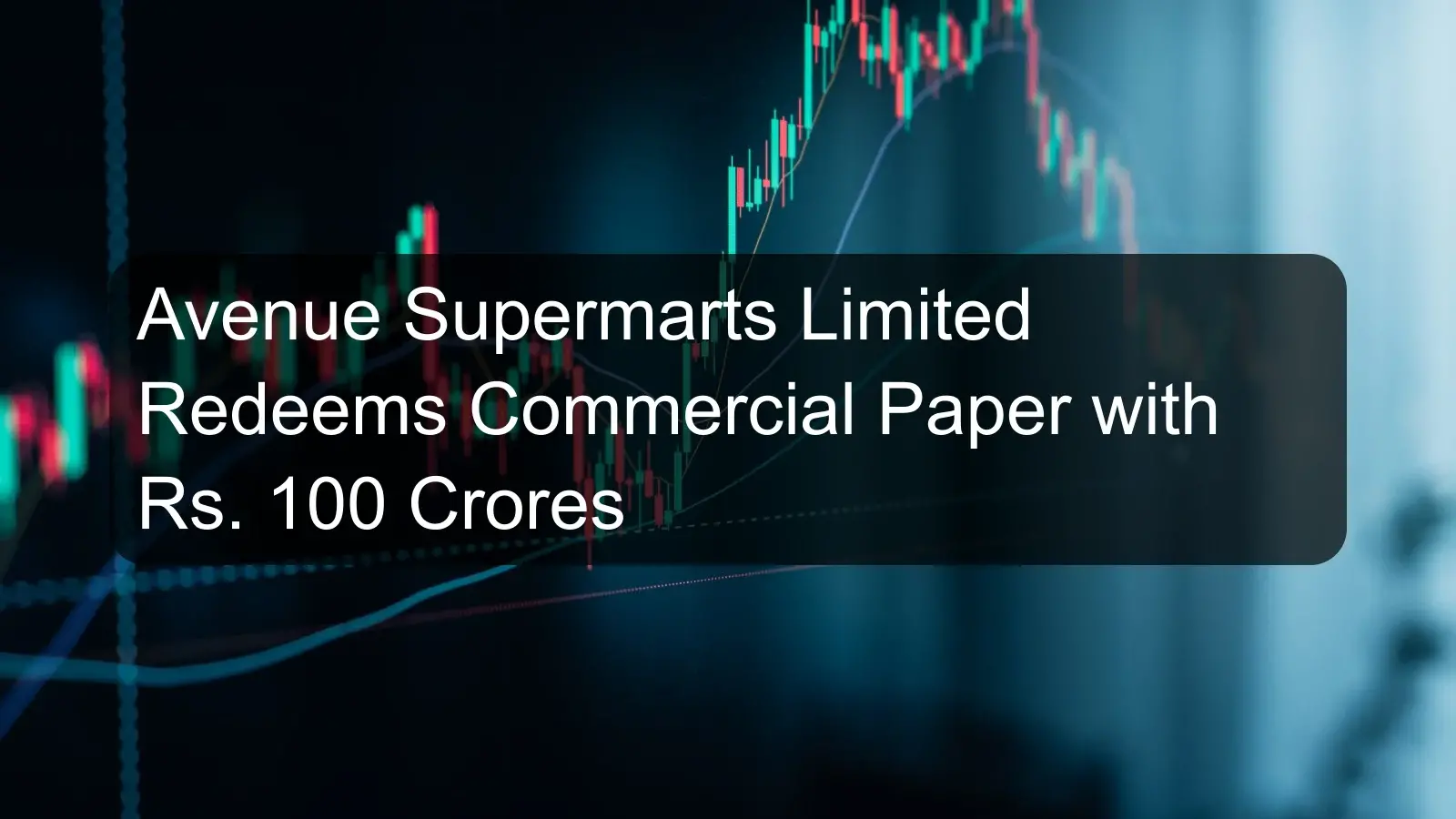 Avenue Supermarts Limited Redeems Commercial Paper with Rs. 100 Crores