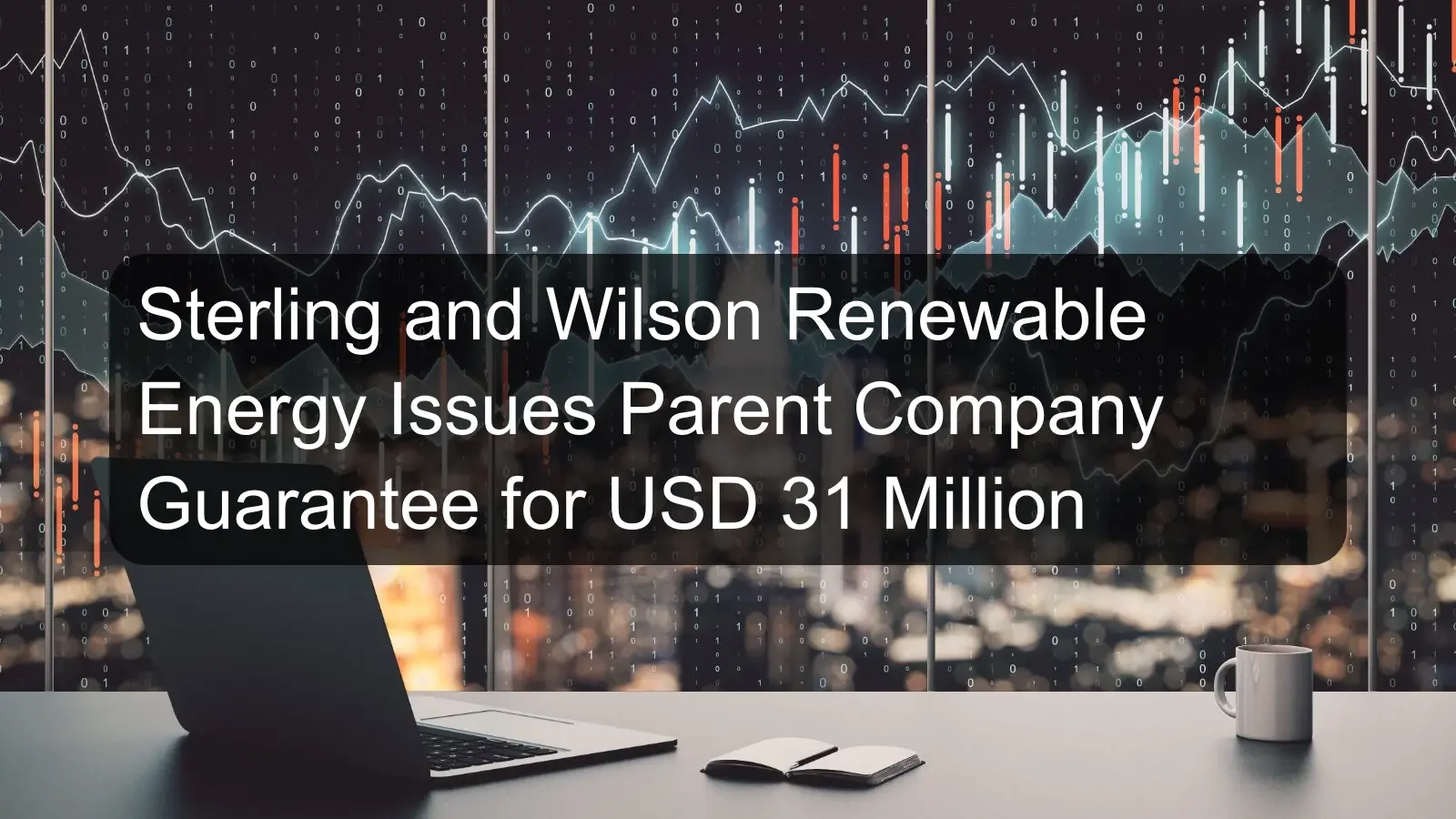 Sterling and Wilson Renewable Energy Issues Parent Company Guarantee for USD 31 Million