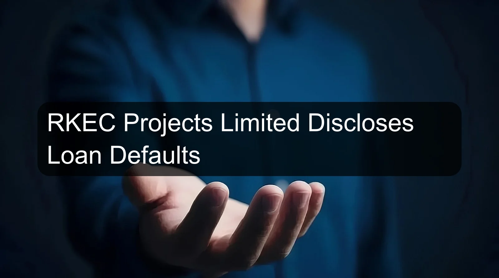 RKEC Projects Limited Discloses Loan Defaults