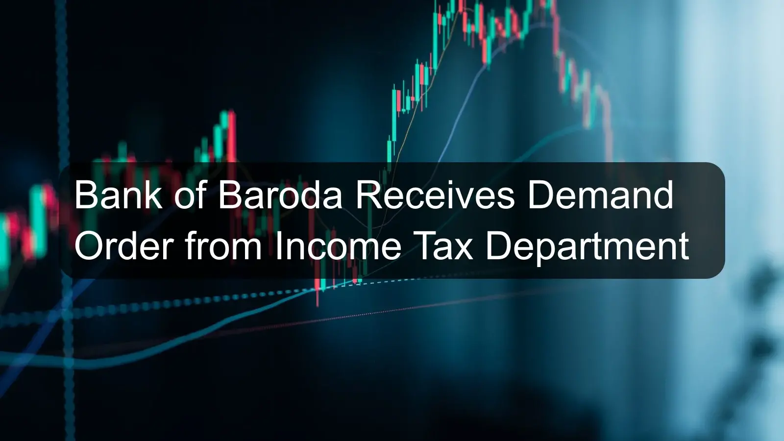 Bank of Baroda Receives Demand Order from Income Tax Department