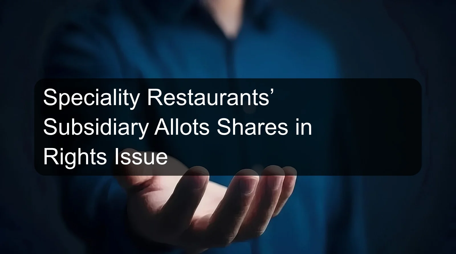 Speciality Restaurants’ Subsidiary Allots Shares in Rights Issue