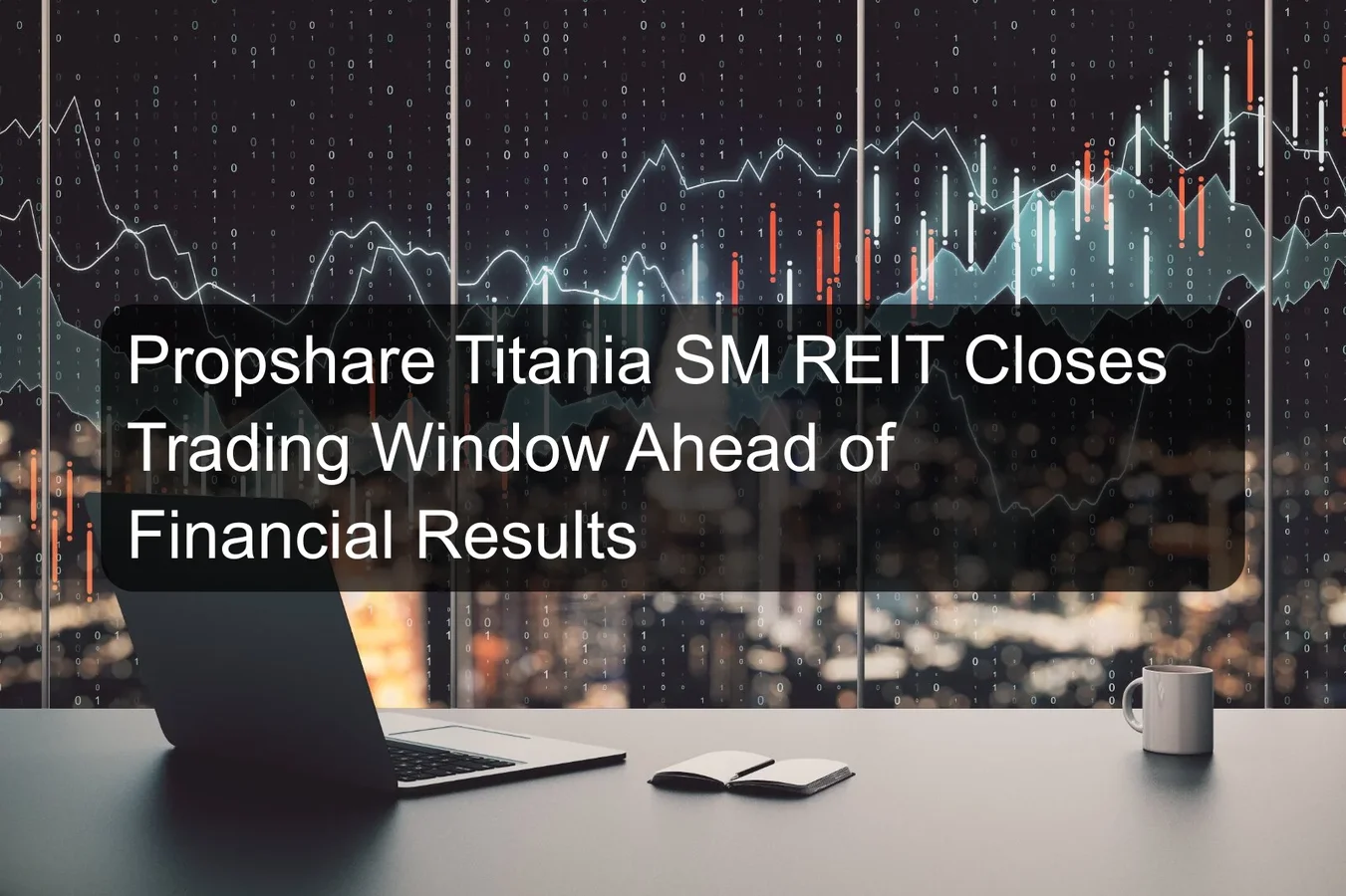 Propshare Titania SM REIT Closes Trading Window Ahead of Financial Results