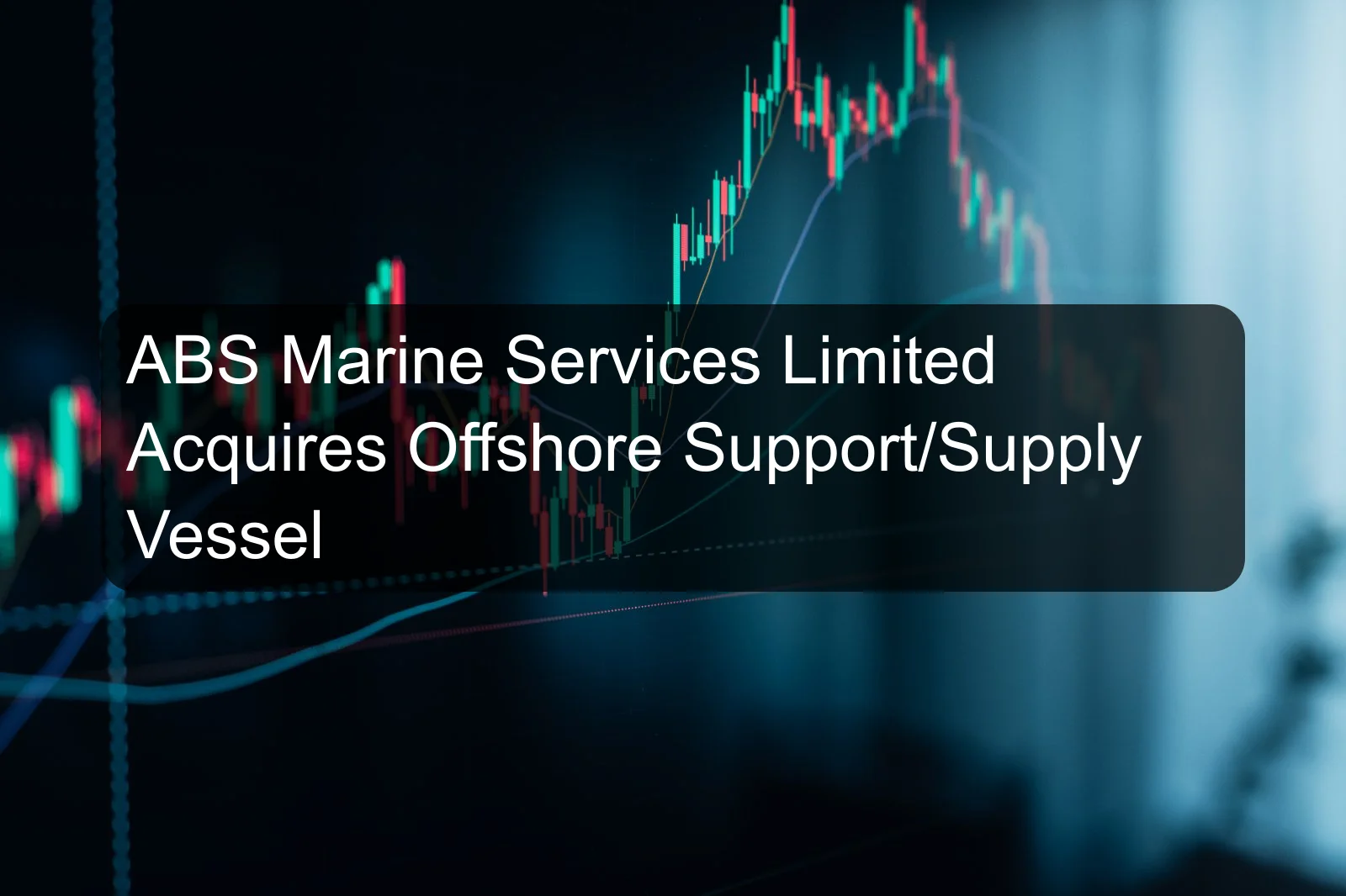 ABS Marine Services Limited Acquires Offshore Support/Supply Vessel