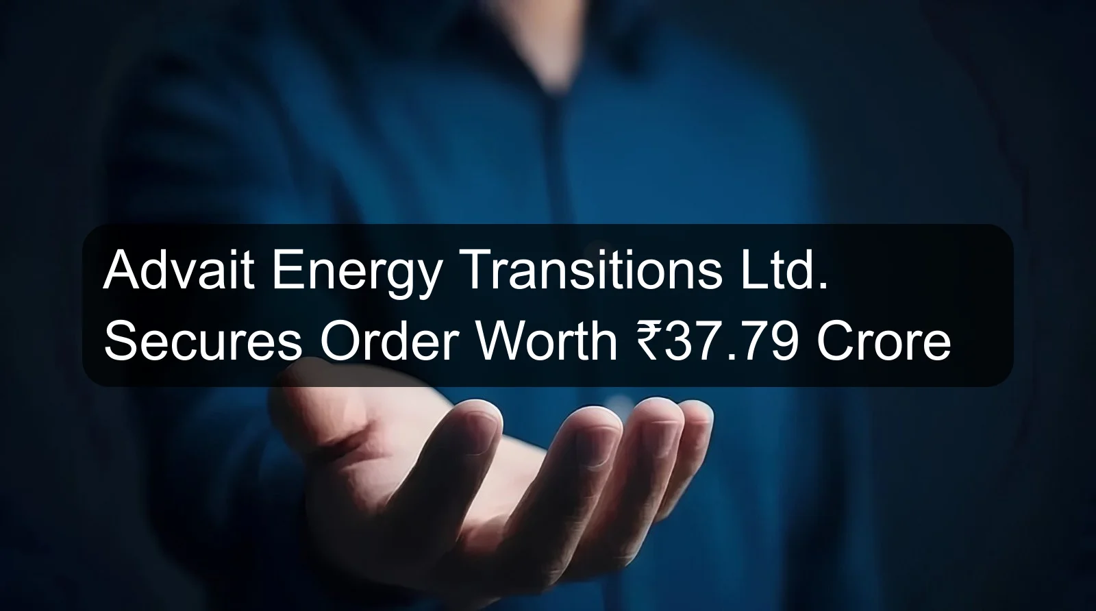 Advait Energy Transitions Ltd. Secures Order Worth ₹37.79 Crore