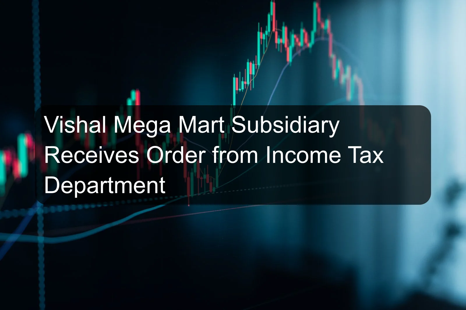 Vishal Mega Mart Subsidiary Receives Order from Income Tax Department