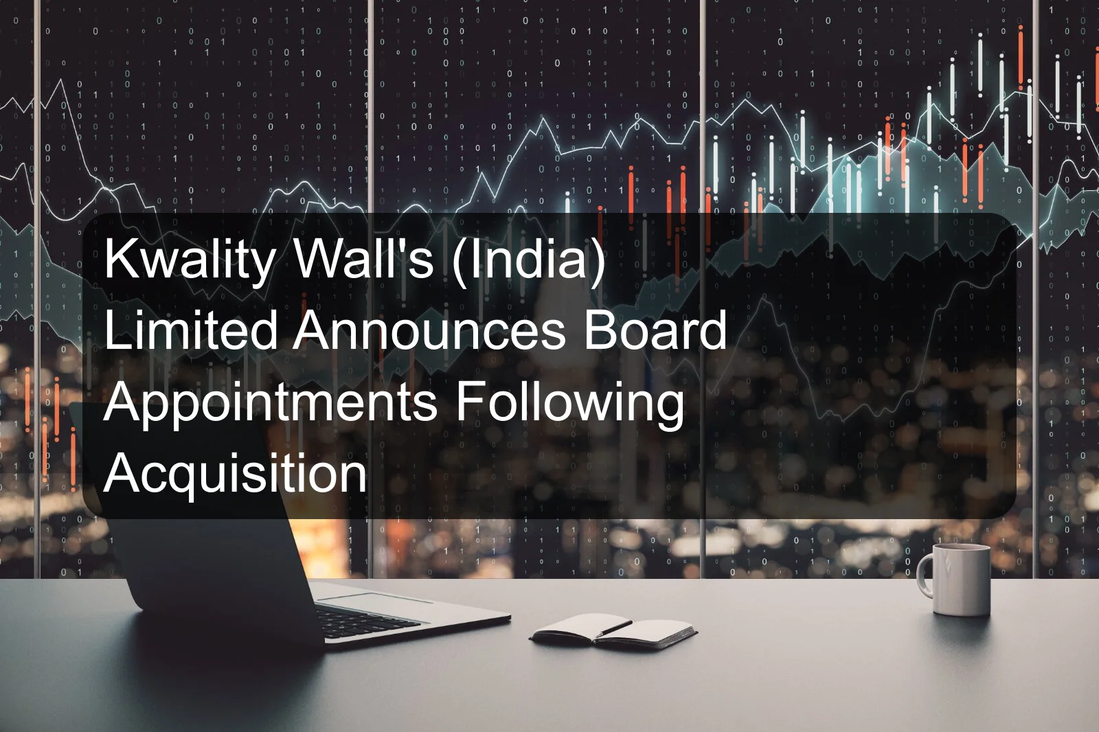 Kwality Wall's (India) Limited Announces Board Appointments Following Acquisition