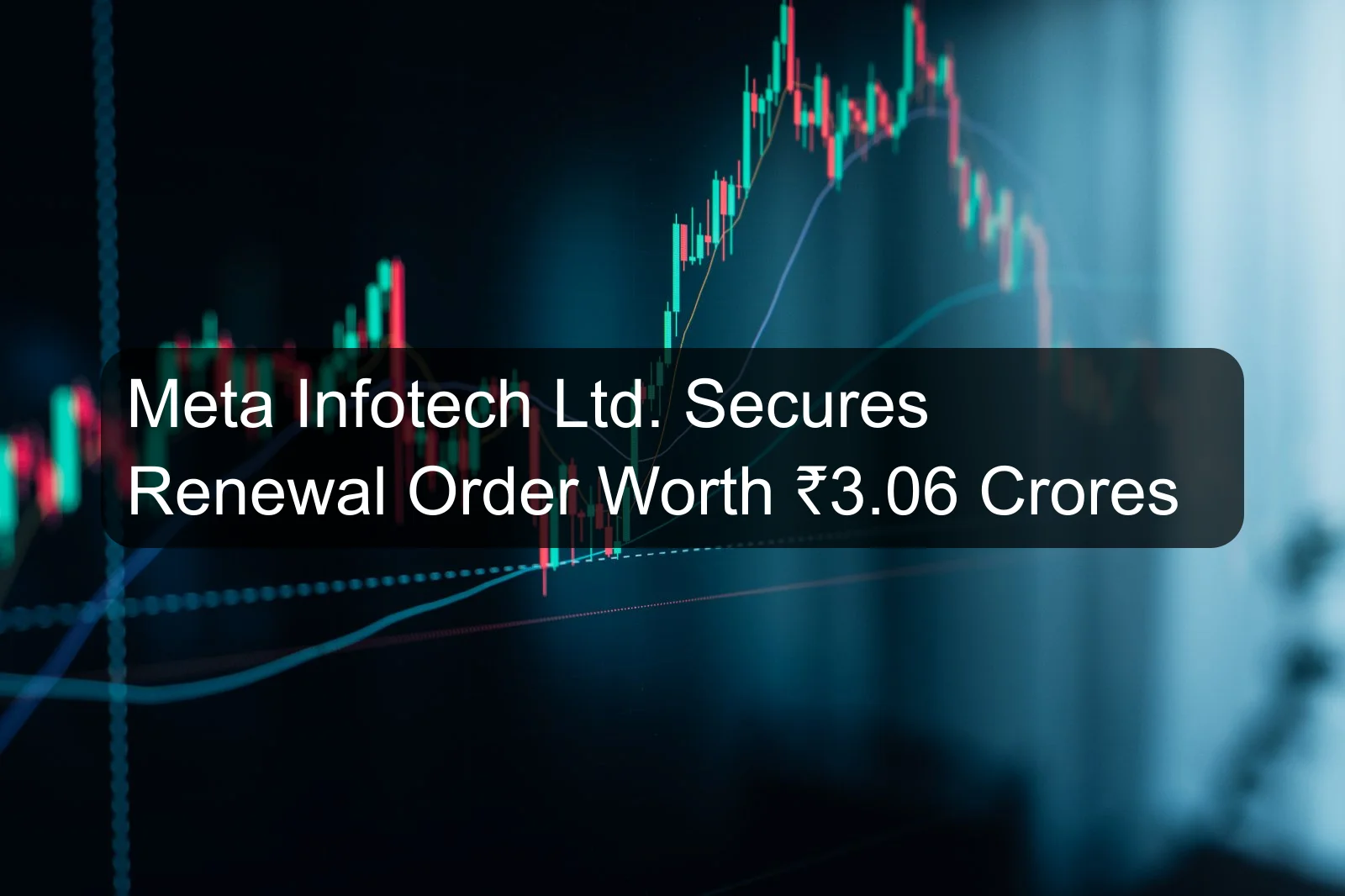 Meta Infotech Ltd. Secures Renewal Order Worth ₹3.06 Crores