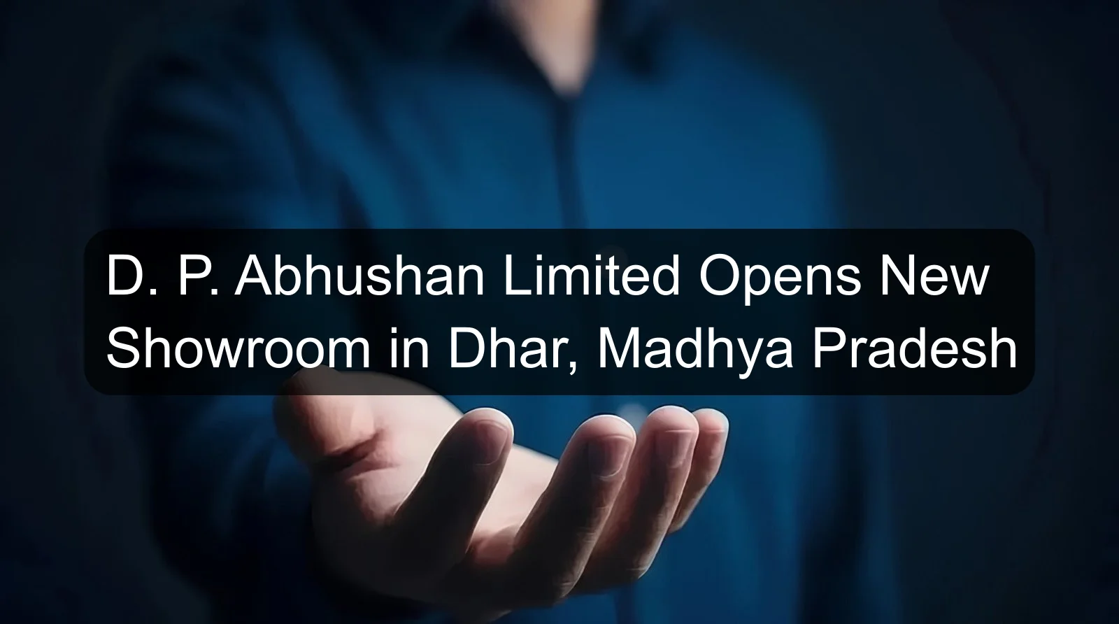 D. P. Abhushan Limited Opens New Showroom in Dhar, Madhya Pradesh