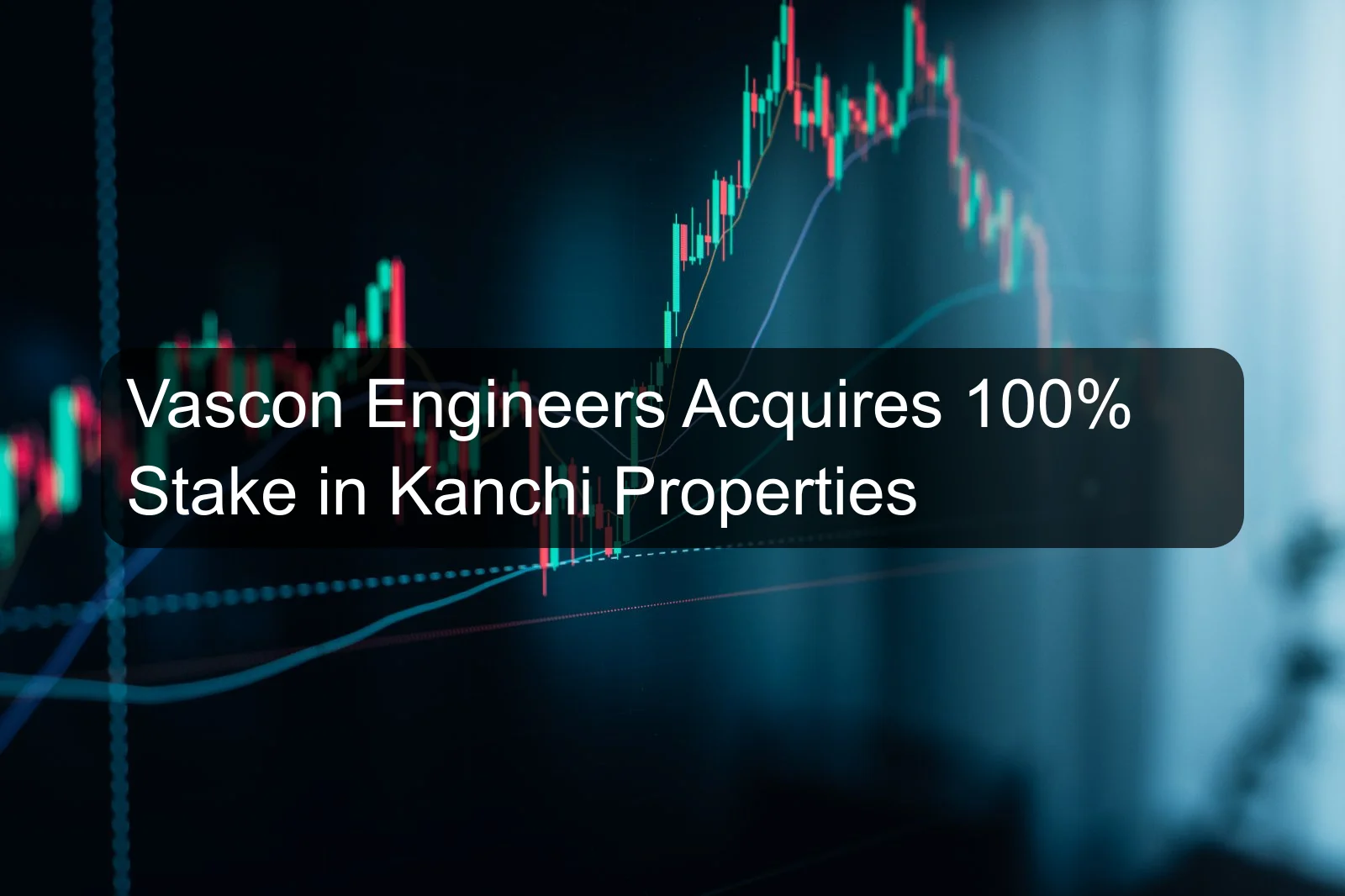 Vascon Engineers Acquires 100% Stake in Kanchi Properties