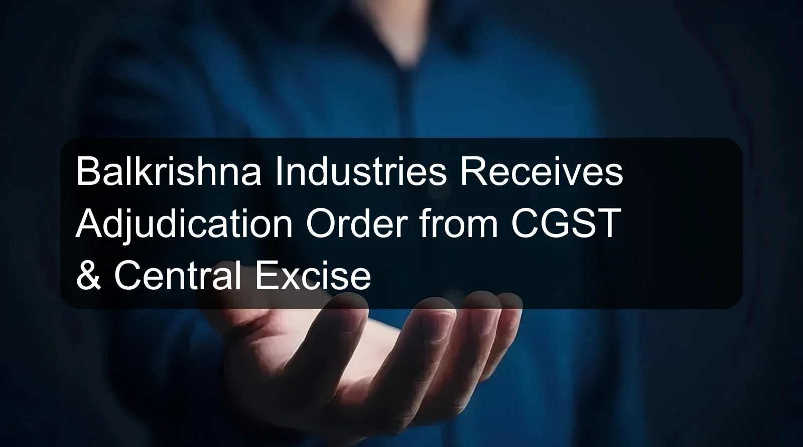 Balkrishna Industries Receives Adjudication Order from CGST & Central Excise
