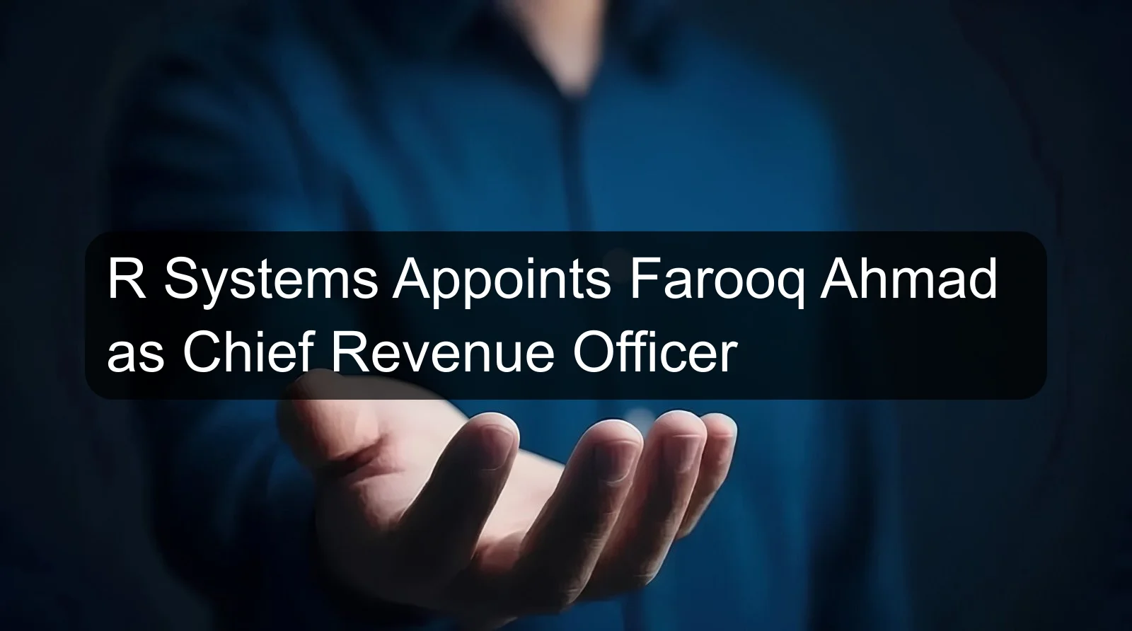 R Systems Appoints Farooq Ahmad as Chief Revenue Officer R Systems Appoints Farooq Ahmad as Chief Revenue Officer