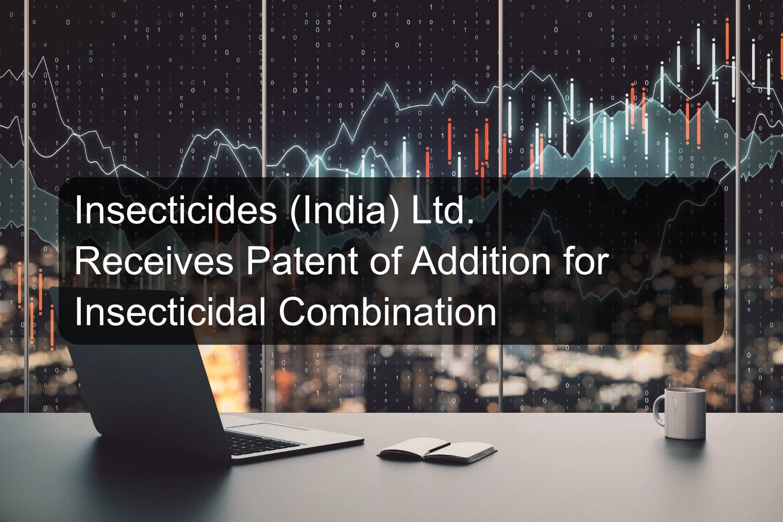Insecticides (India) Ltd. Receives Patent of Addition for Insecticidal Combination Insecticides (India) Ltd. Receives Patent of Addition for Insecticidal Combination