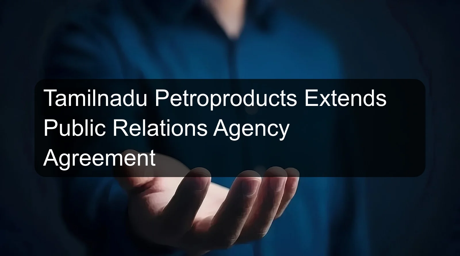 Tamilnadu Petroproducts Extends Public Relations Agency Agreement