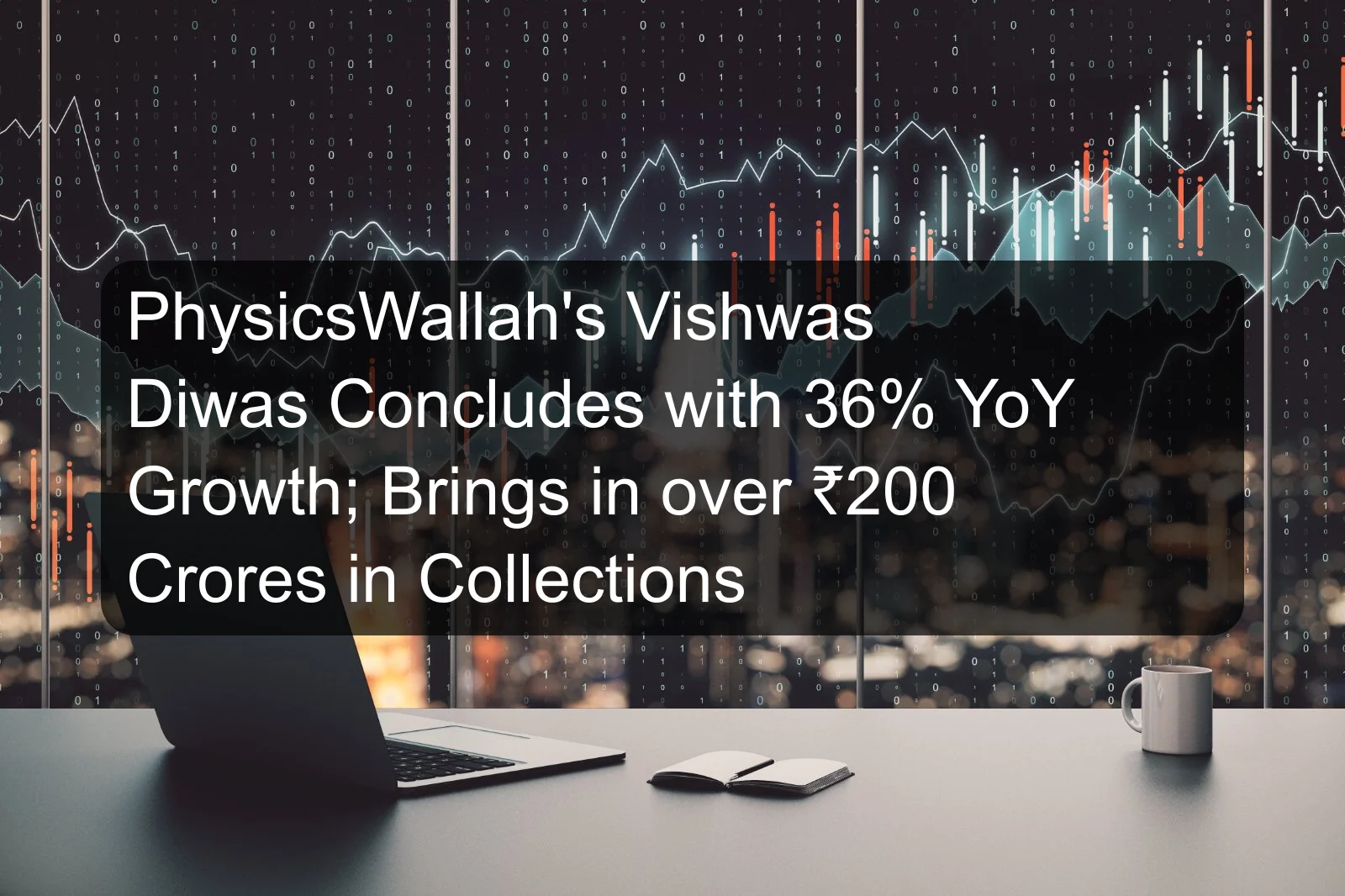 PhysicsWallah's Vishwas Diwas Concludes with 36% YoY Growth; Brings in over ₹200 Crores in Collections