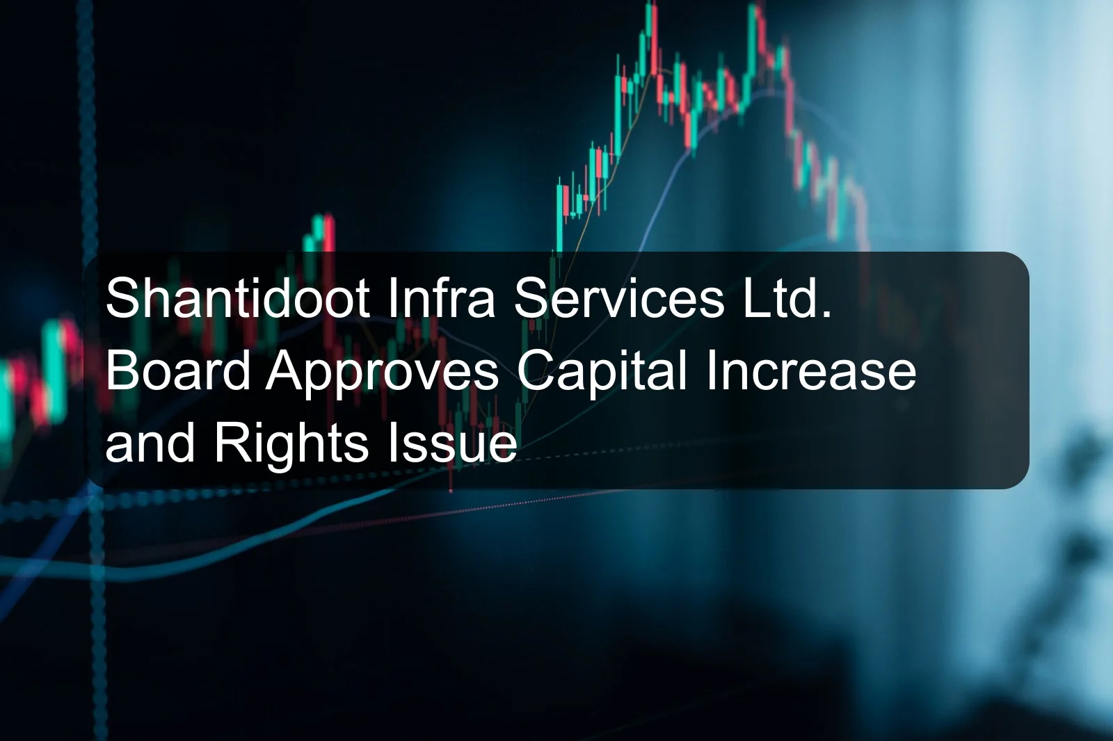 Shantidoot Infra Services Ltd. Board Approves Capital Increase and Rights Issue Shantidoot Infra Services Ltd. Board Approves Capital Increase and Rights Issue