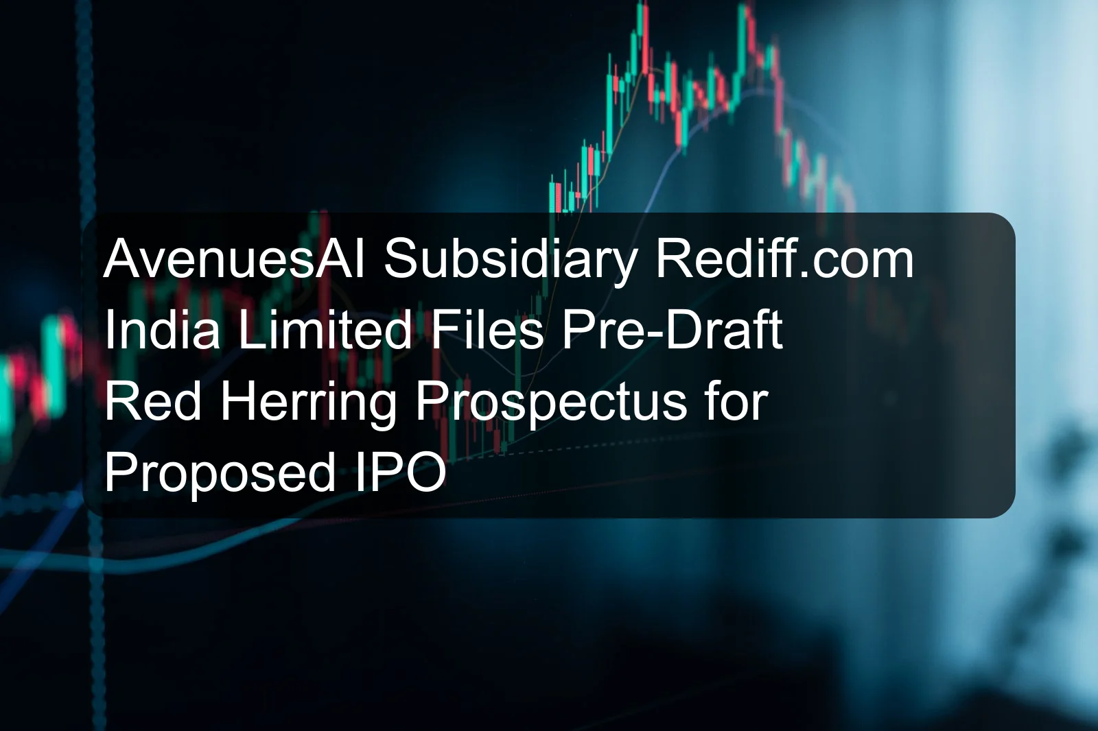 AvenuesAI Subsidiary Rediff.com India Limited Files Pre-Draft Red Herring Prospectus for Proposed IPO AvenuesAI Subsidiary Rediff.com India Limited Files Pre-Draft Red Herring Prospectus for Proposed IPO