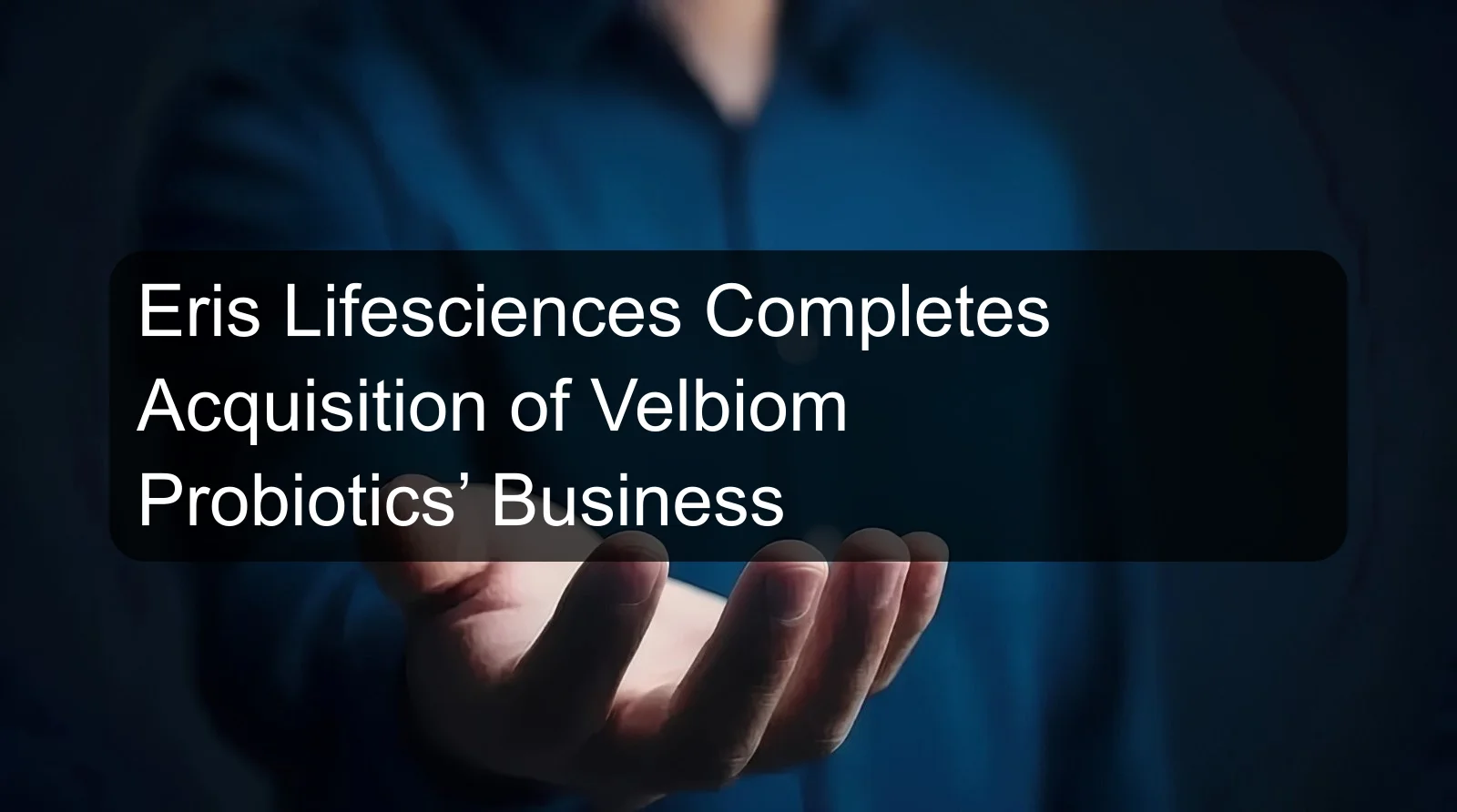 Eris Lifesciences Completes Acquisition of Velbiom Probiotics’ Business