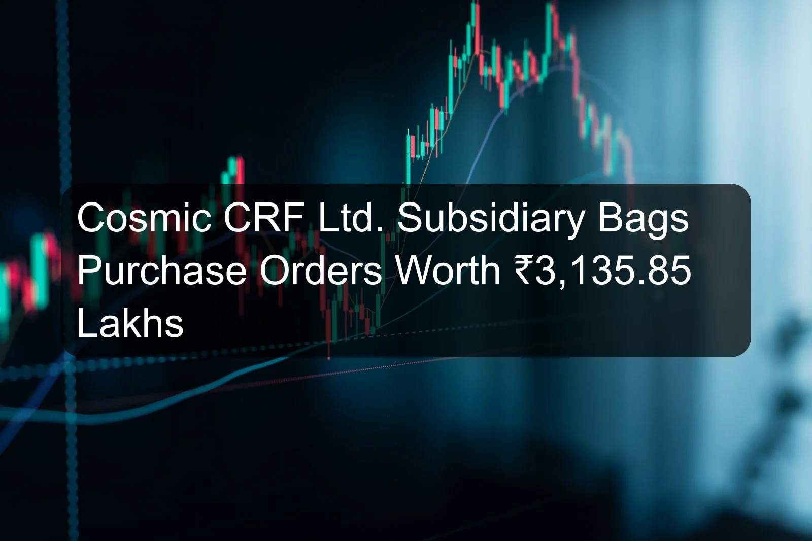 Cosmic CRF Ltd. Subsidiary Bags Purchase Orders Worth ₹3,135.85 Lakhs Cosmic CRF Ltd. Subsidiary Bags Purchase Orders Worth ₹3,135.85 Lakhs