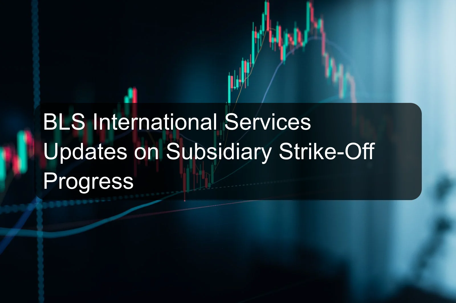 BLS International Services Updates on Subsidiary Strike-Off Progress