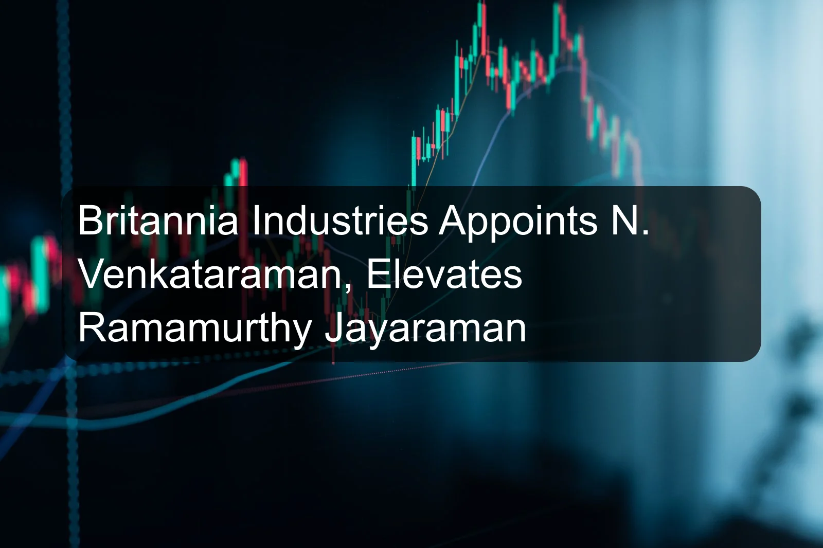 Britannia Industries Appoints N. Venkataraman, Elevates Ramamurthy Jayaraman Britannia Industries Appoints N. Venkataraman, Elevates Ramamurthy Jayaraman