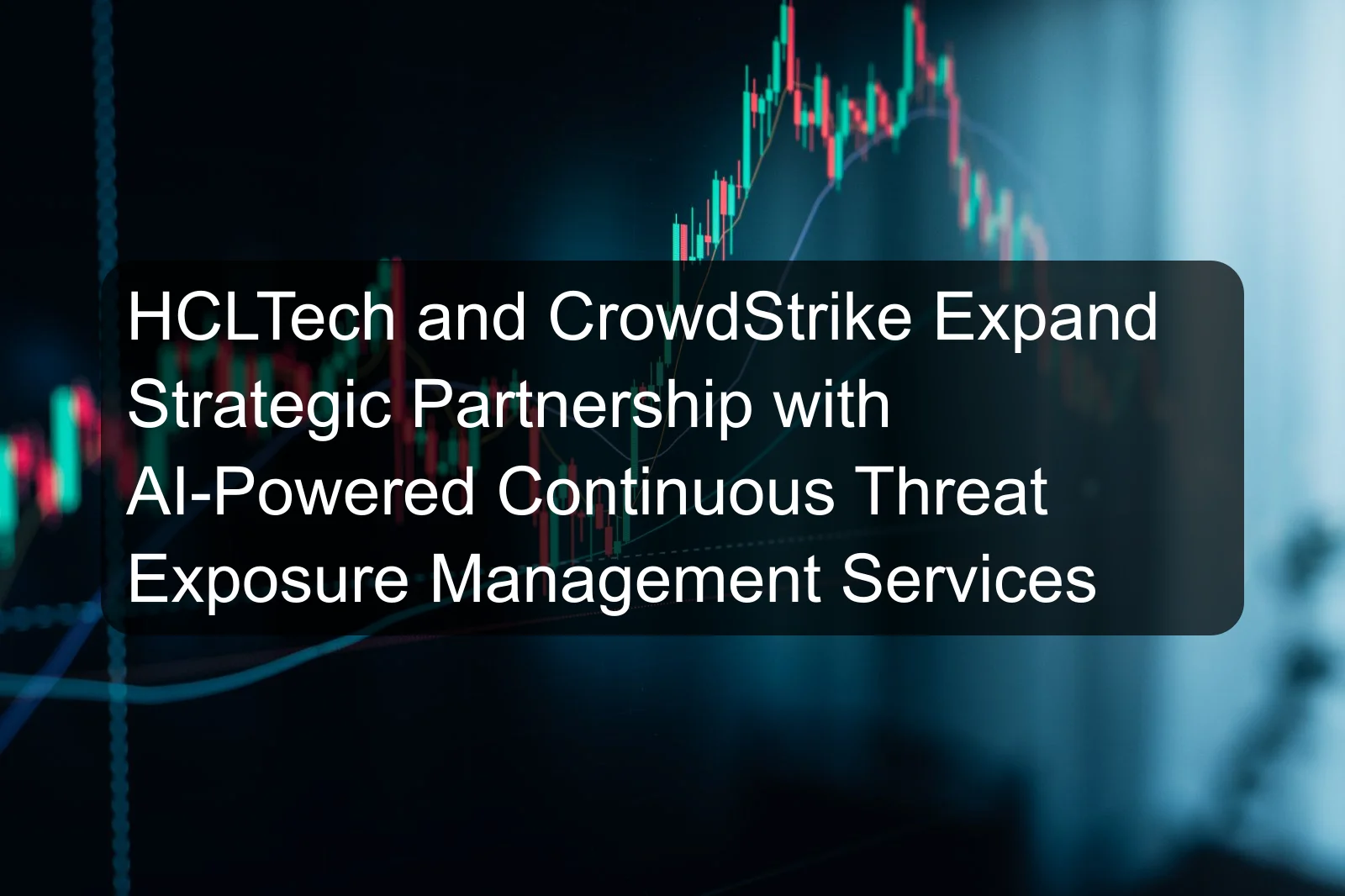 HCLTech and CrowdStrike Expand Strategic Partnership with AI-Powered Continuous Threat Exposure Management Services