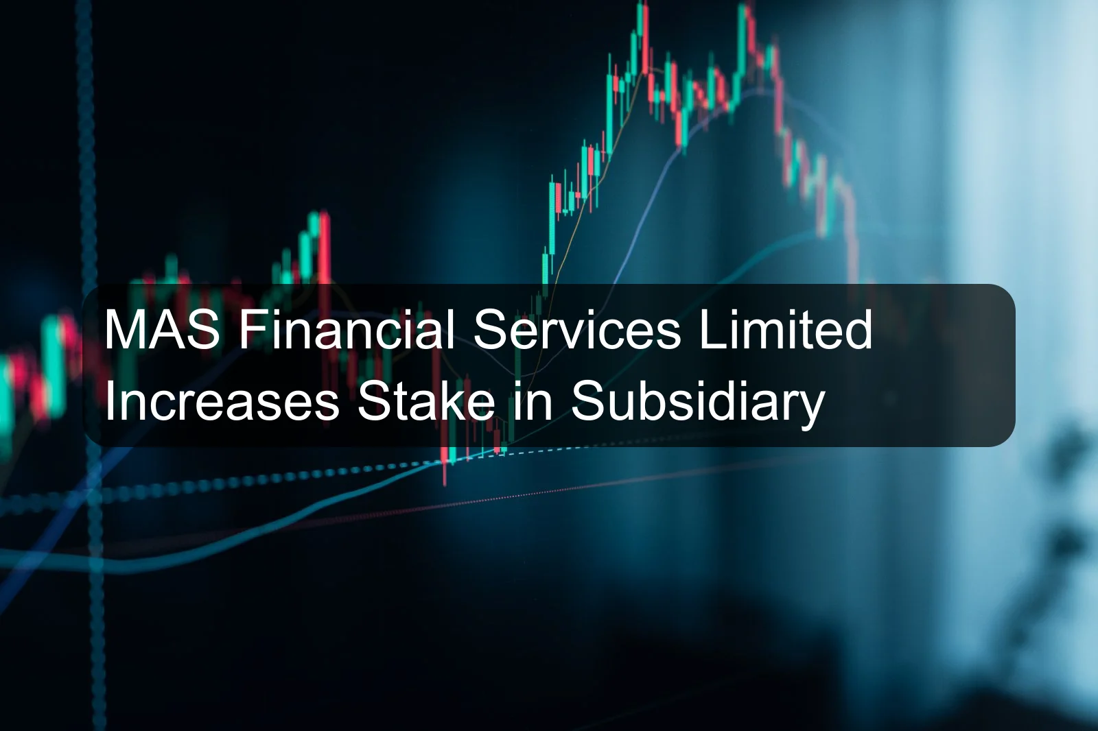 MAS Financial Services Limited Increases Stake in Subsidiary
