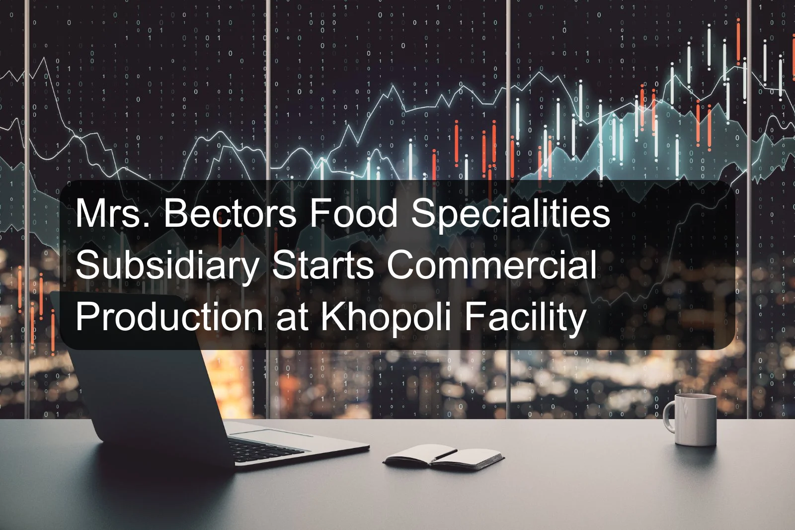 Mrs. Bectors Food Specialities Subsidiary Starts Commercial Production at Khopoli Facility