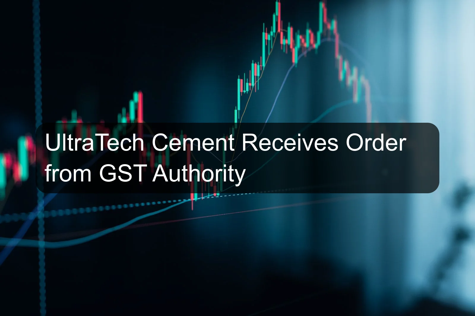 UltraTech Cement Receives Order from GST Authority UltraTech Cement Receives Order from GST Authority
