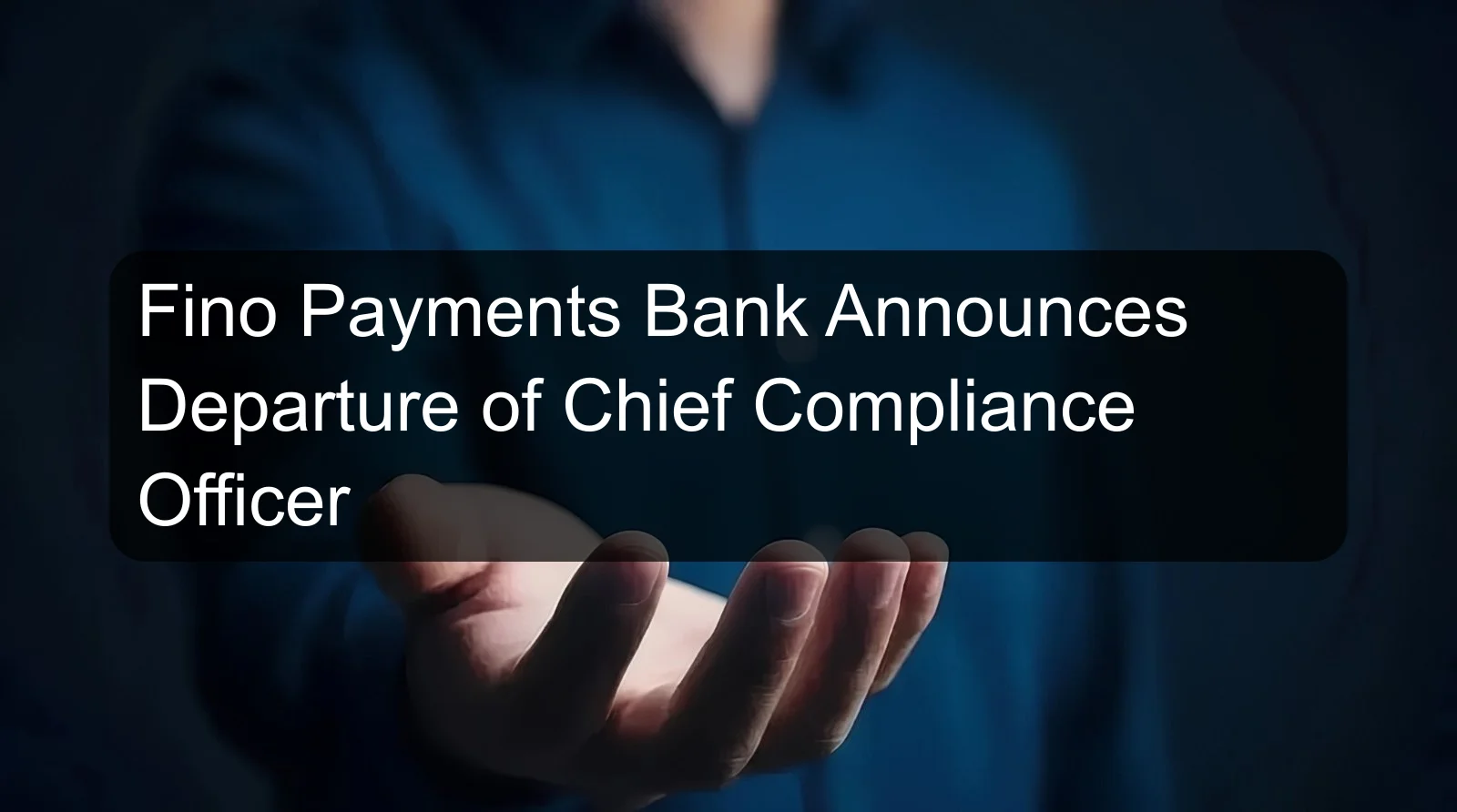 Fino Payments Bank Announces Departure of Chief Compliance Officer