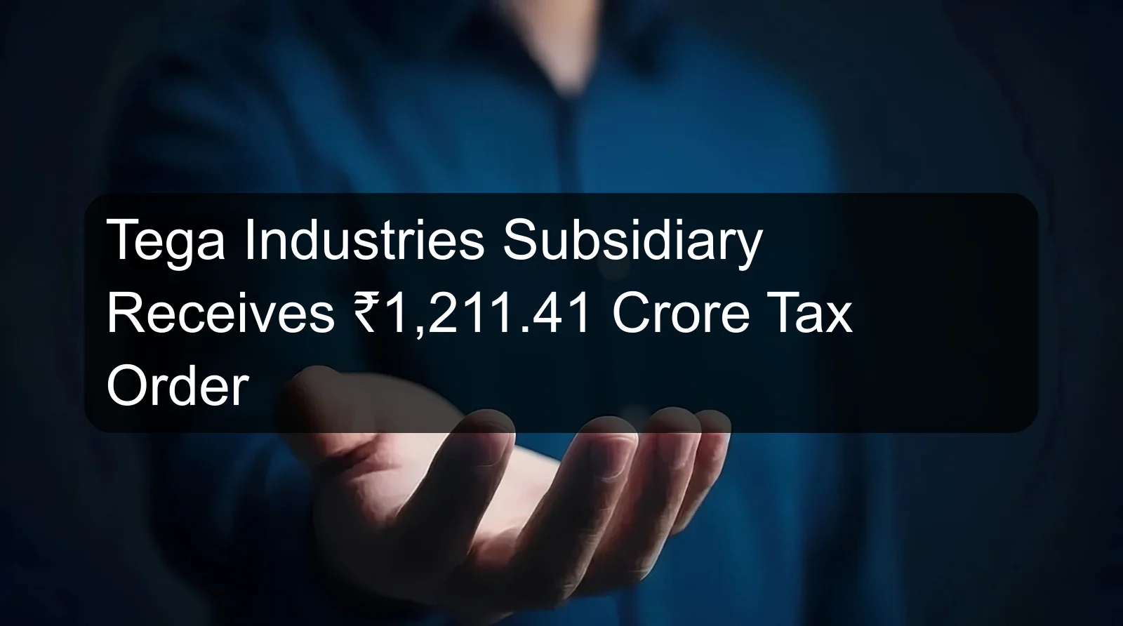 Tega Industries Subsidiary Receives ₹1,211.41 Crore Tax Order