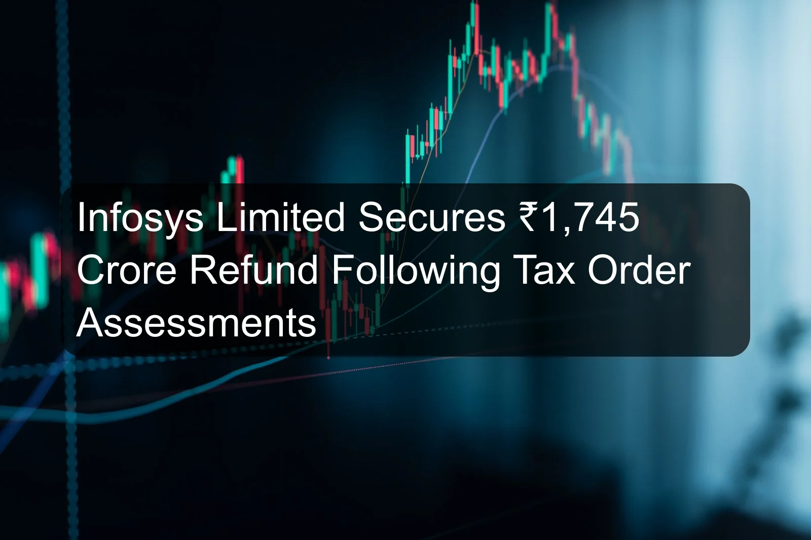 Infosys Limited Secures ₹1,745 Crore Refund Following Tax Order Assessments Infosys Limited Secures ₹1,745 Crore Refund Following Tax Order Assessments