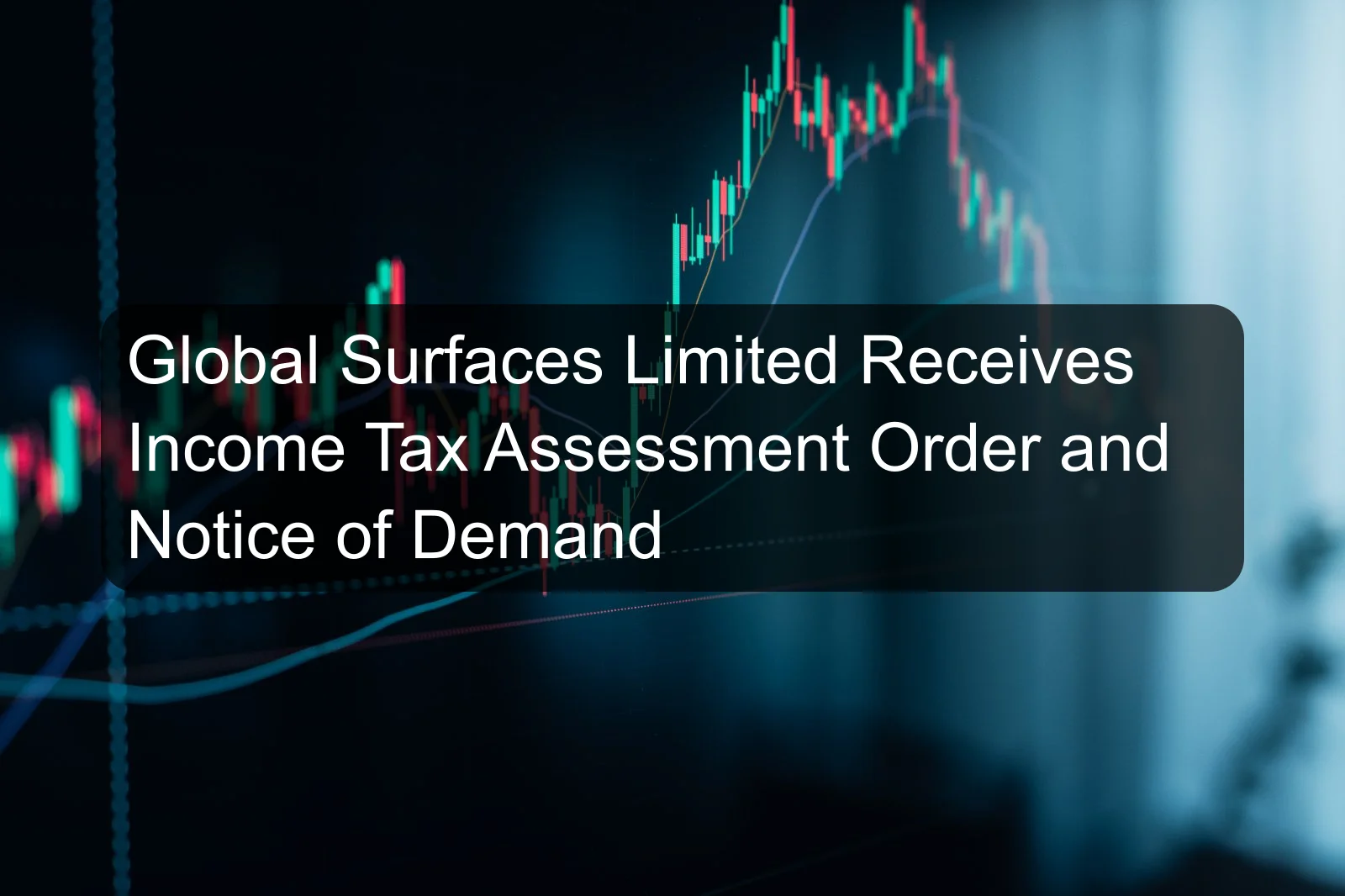 Global Surfaces Limited Receives Income Tax Assessment Order and Notice of Demand