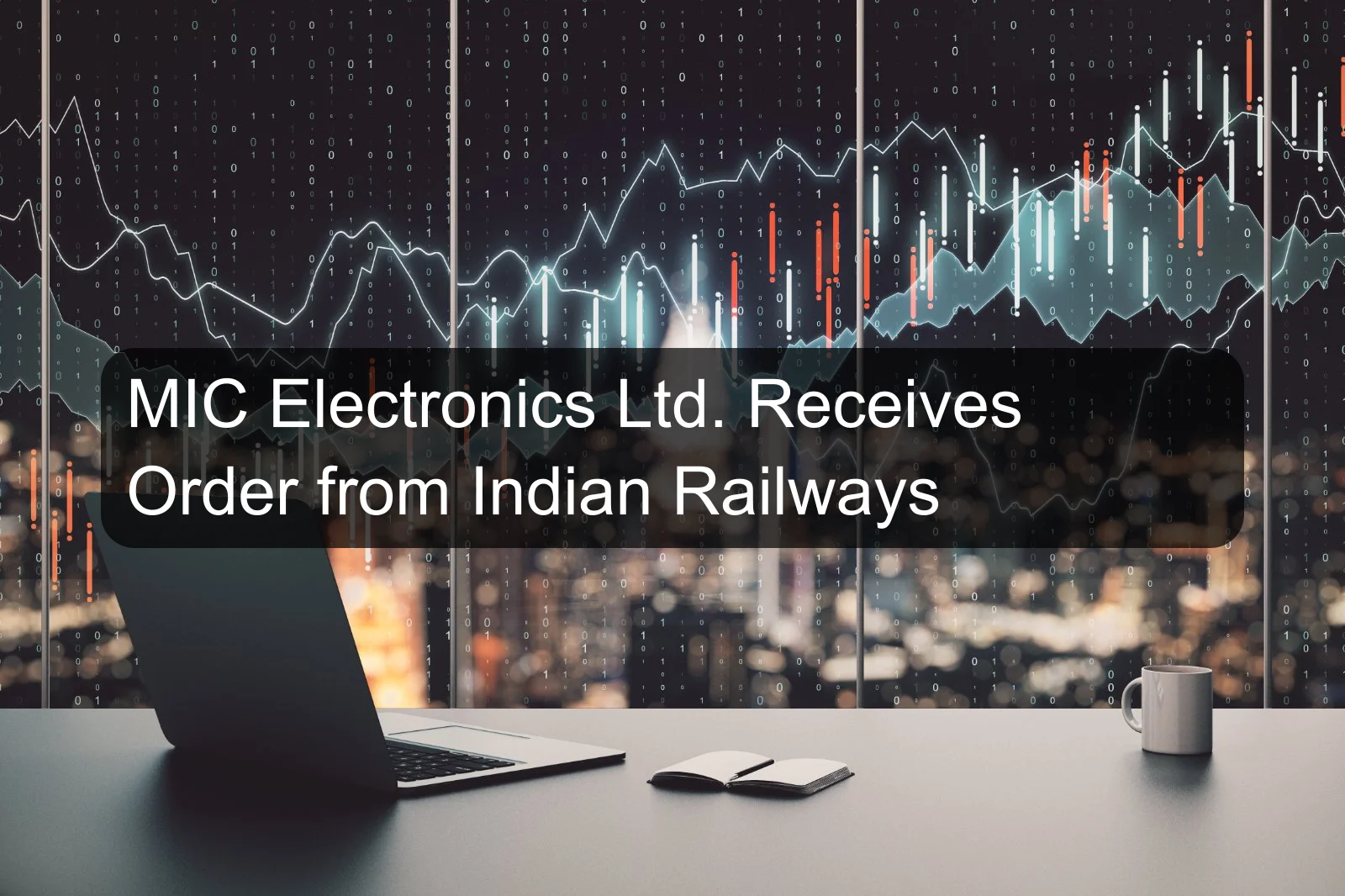 MIC Electronics Ltd. Receives Order from Indian Railways
