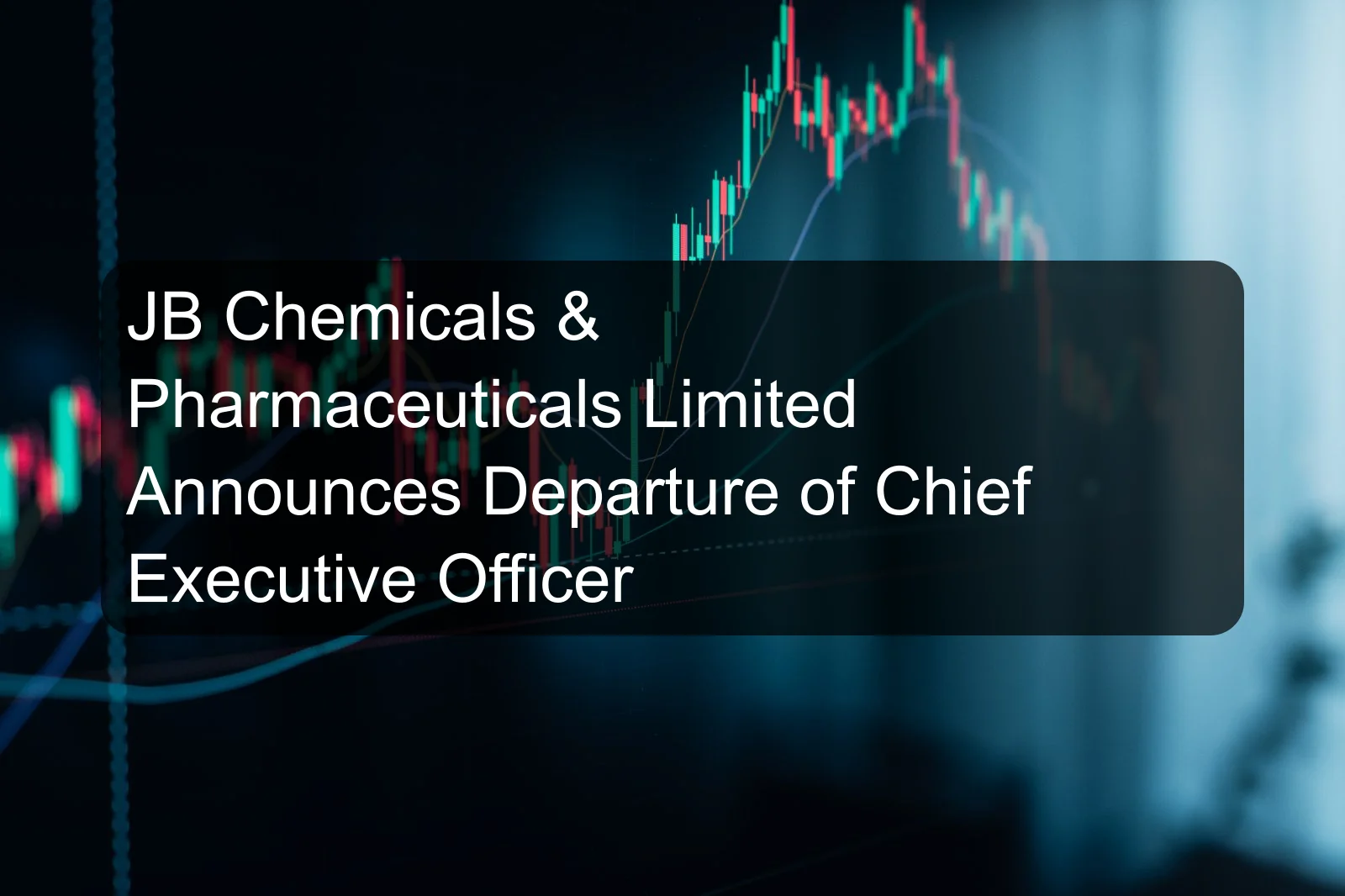 JB Chemicals & Pharmaceuticals Limited Announces Departure of Chief Executive Officer