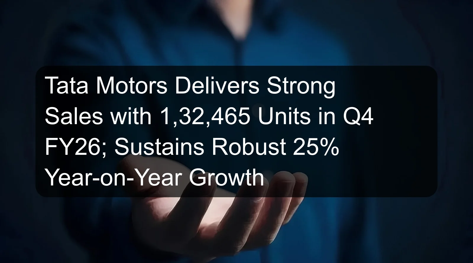 Tata Motors Delivers Strong Sales with 1,32,465 Units in Q4 FY26; Sustains Robust 25% Year-on-Year Growth