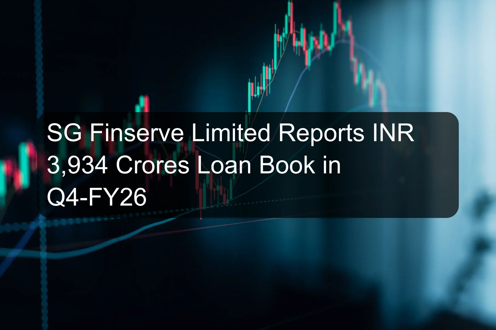 SG Finserve Limited Reports INR 3,934 Crores Loan Book in Q4-FY26