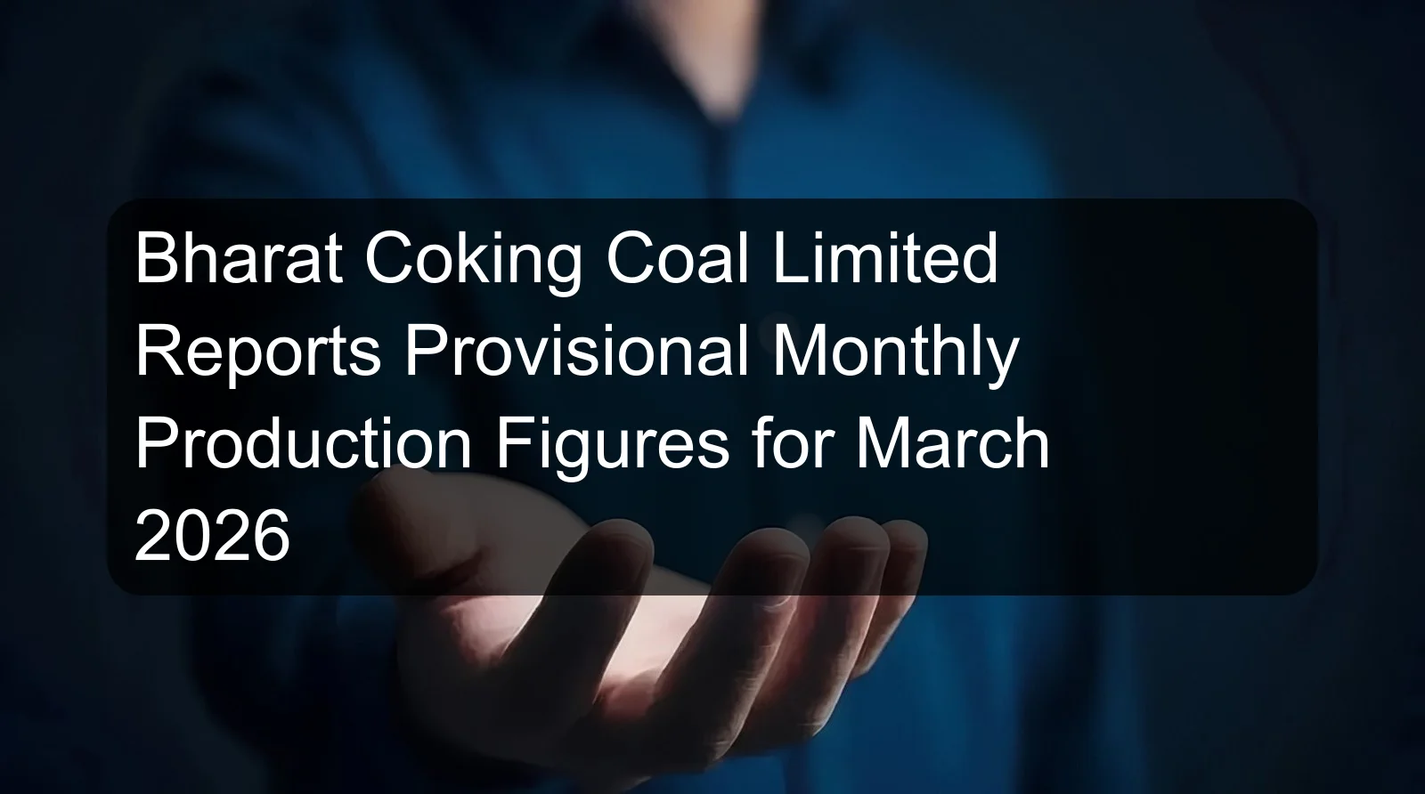Bharat Coking Coal Limited Reports Provisional Monthly Production Figures for March 2026