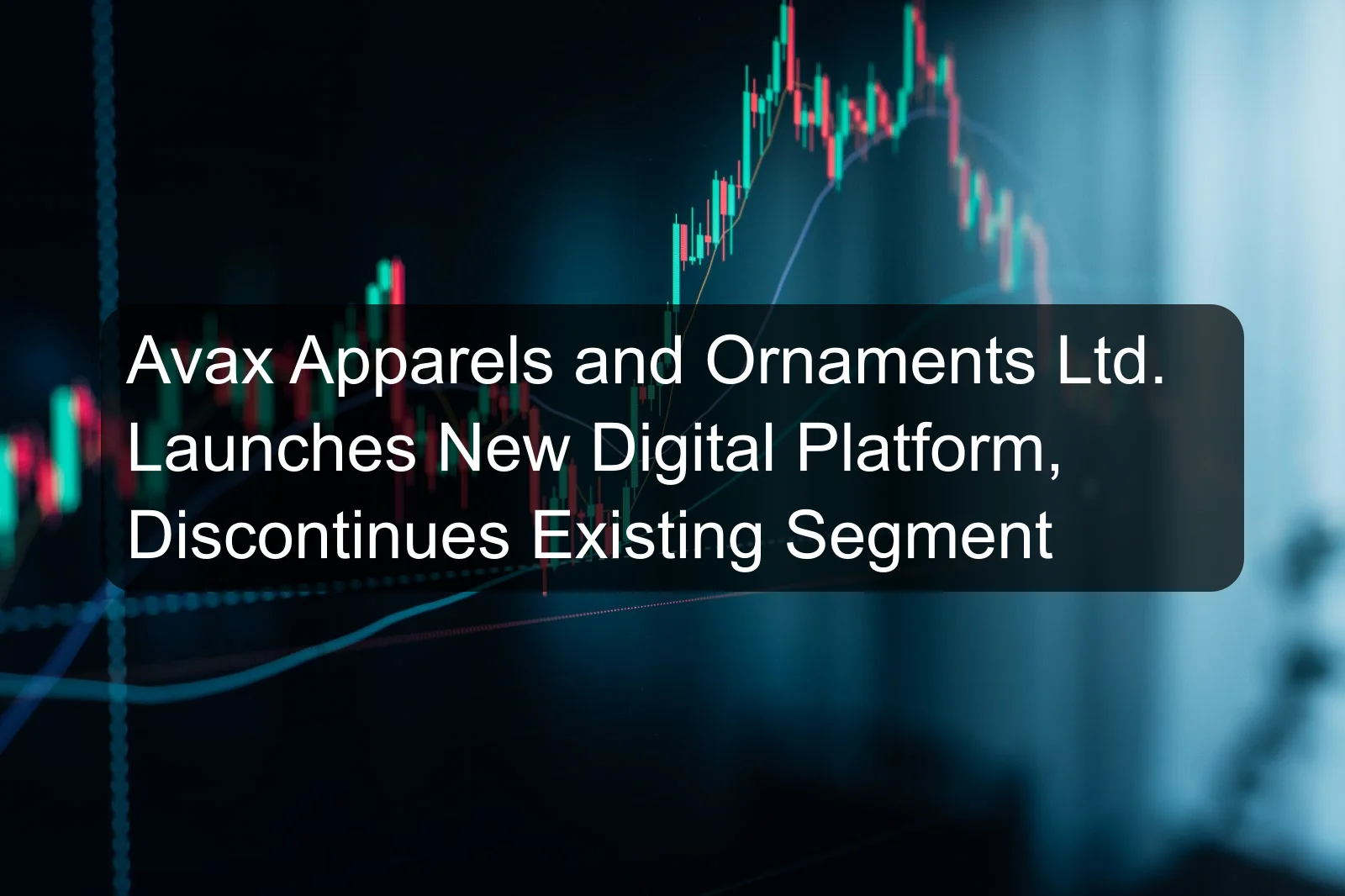 Avax Apparels and Ornaments Ltd. Launches New Digital Platform, Discontinues Existing Segment