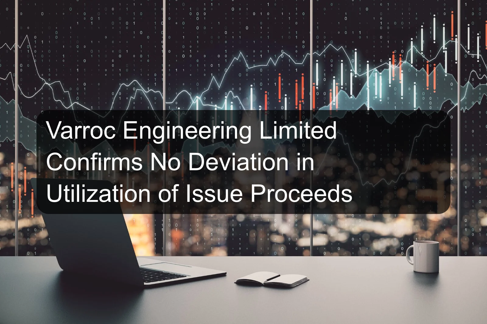 Varroc Engineering Limited Confirms No Deviation in Utilization of Issue Proceeds Varroc Engineering Limited Confirms No Deviation in Utilization of Issue Proceeds