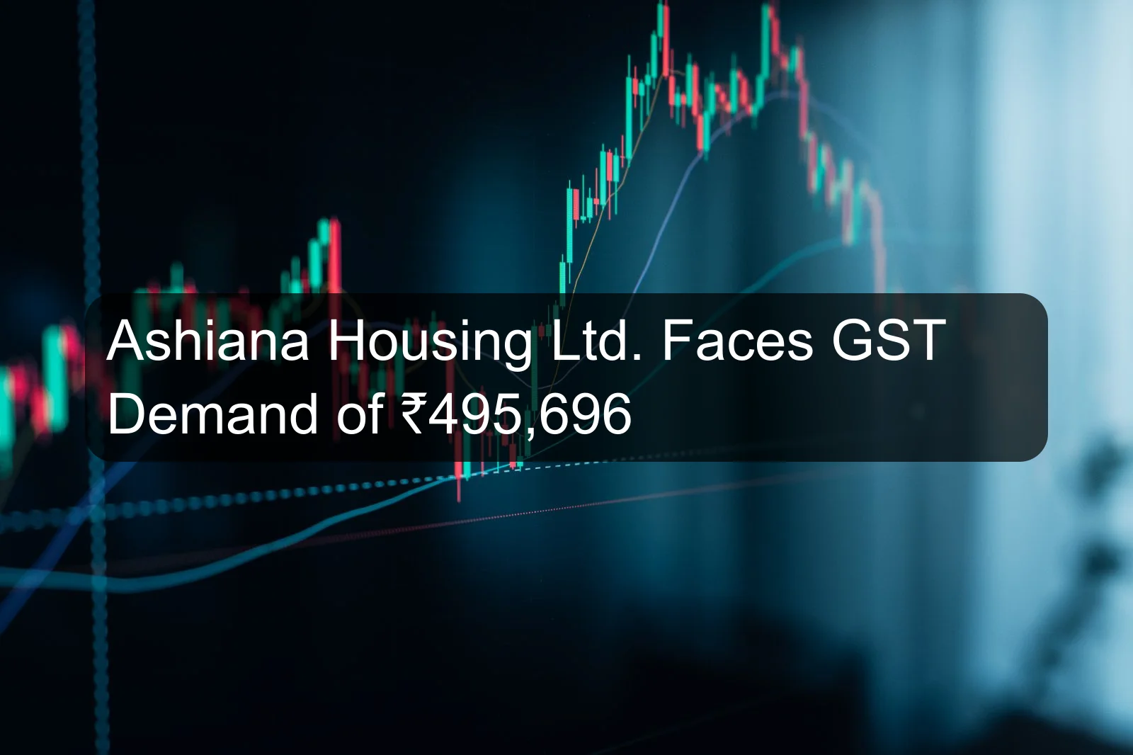 Ashiana Housing Ltd. Faces GST Demand of ₹495,696 Ashiana Housing Ltd. Faces GST Demand of ₹495,696