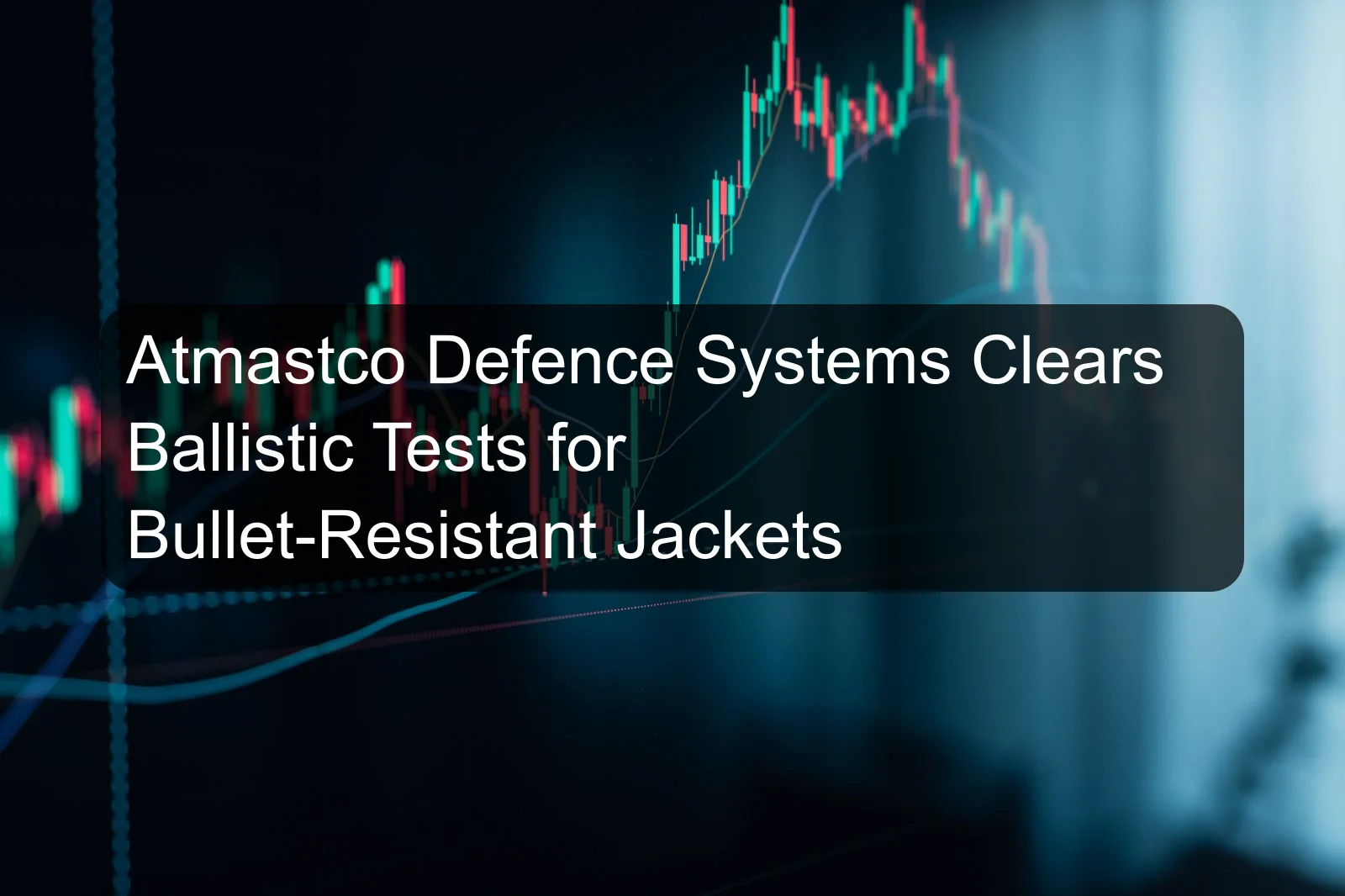 Atmastco Defence Systems Clears Ballistic Tests for Bullet-Resistant Jackets