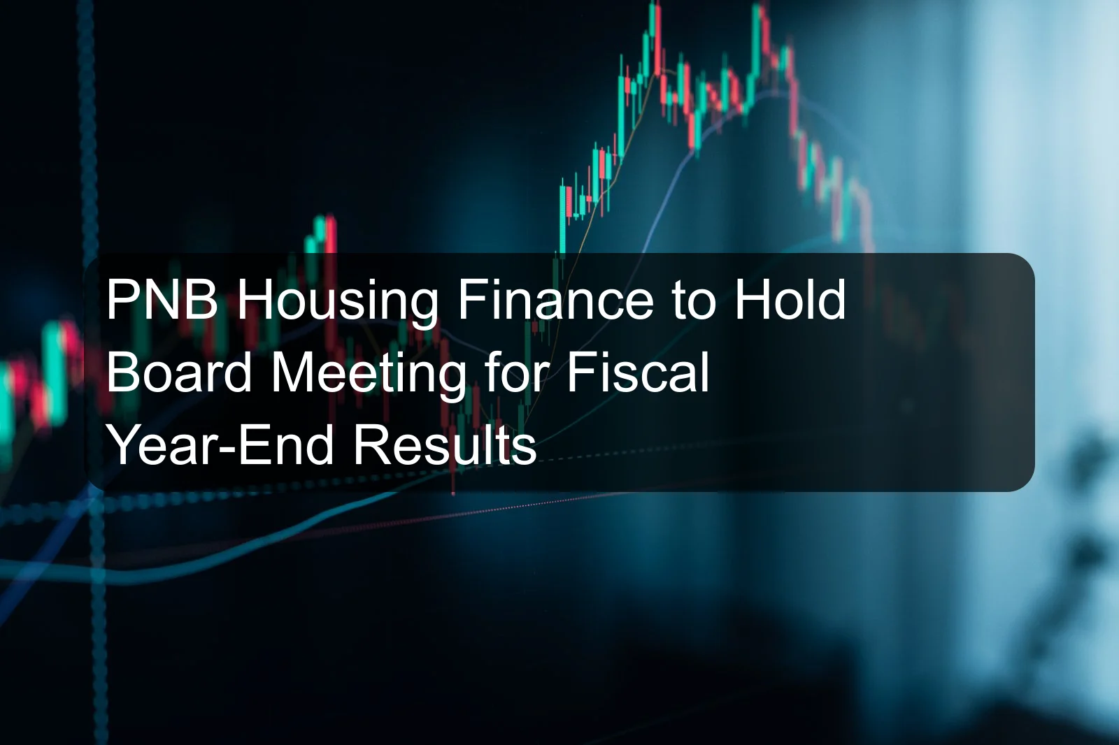 PNB Housing Finance to Hold Board Meeting for Fiscal Year-End Results