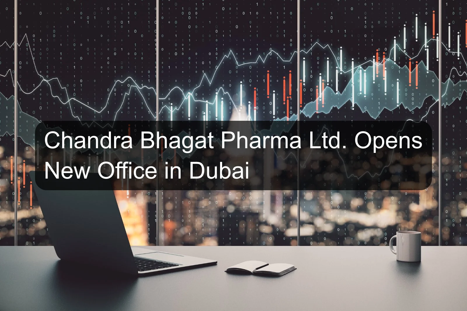 Chandra Bhagat Pharma Ltd. Opens New Office in Dubai