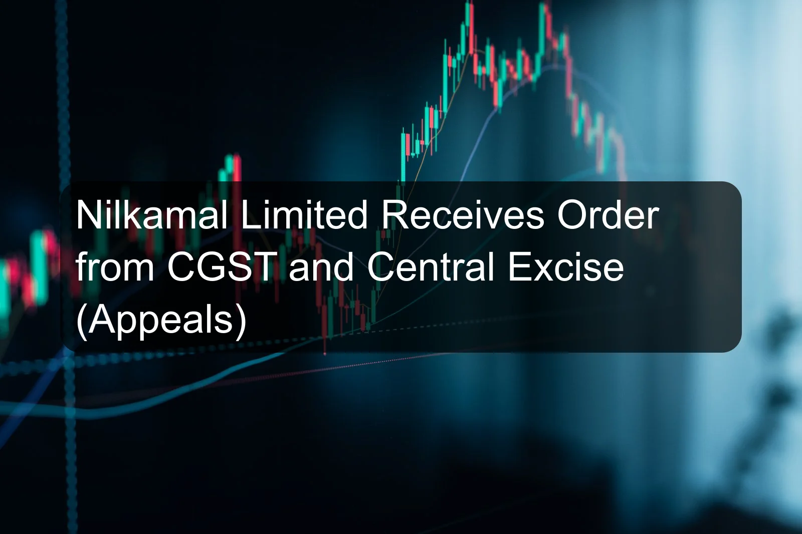 Nilkamal Limited Receives Order from CGST and Central Excise (Appeals)