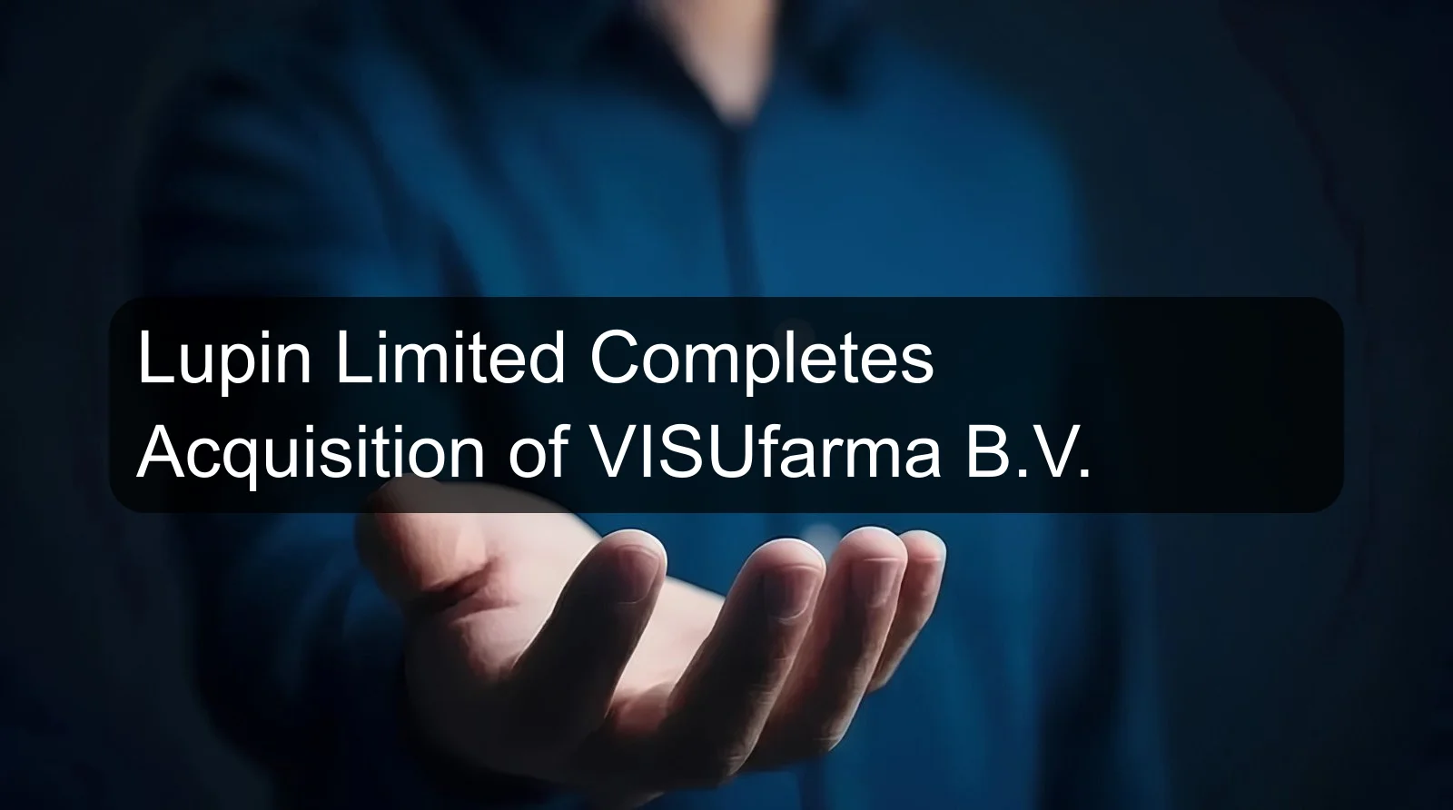 Lupin Limited Completes Acquisition of VISUfarma B.V.