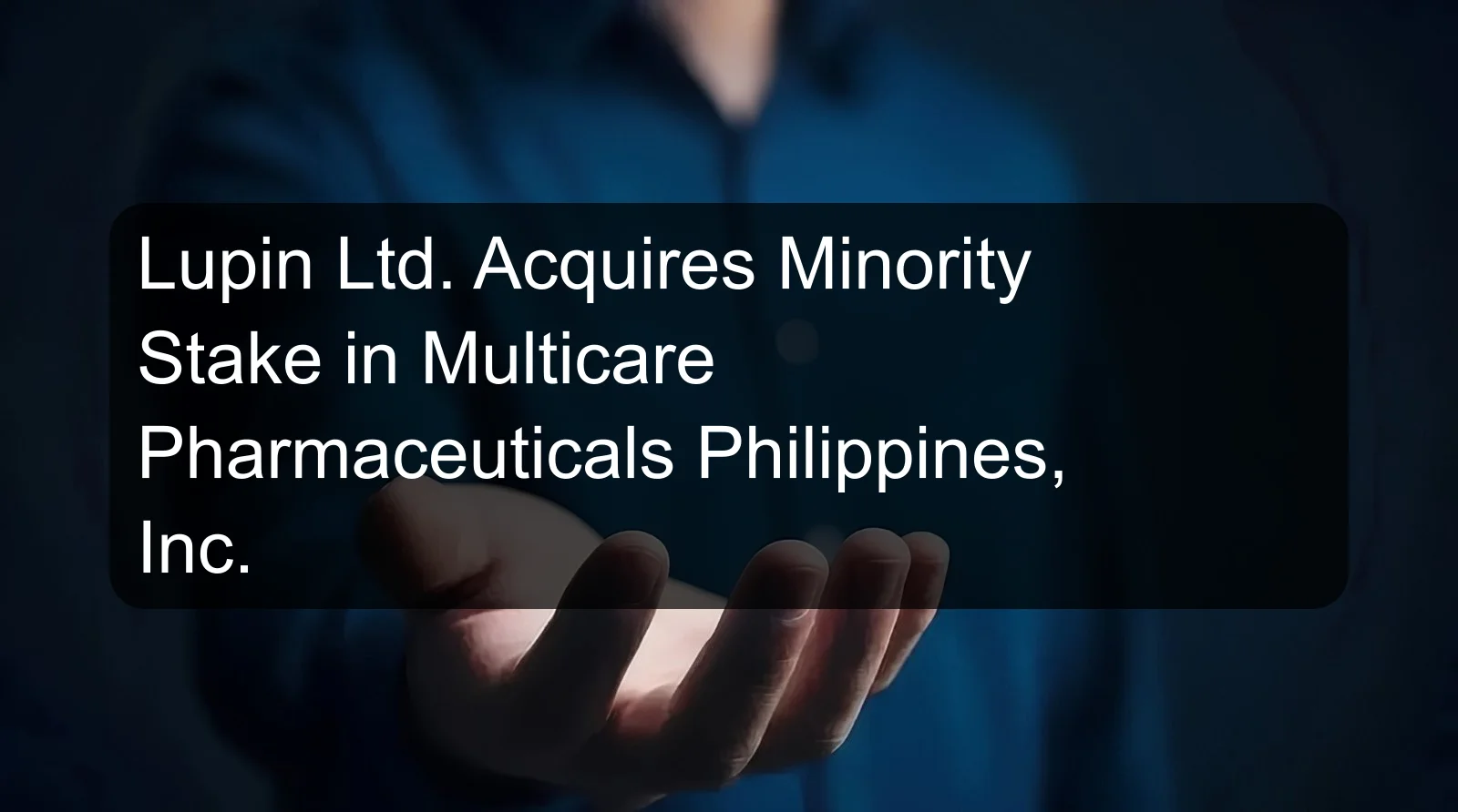 Lupin Ltd. Acquires Minority Stake in Multicare Pharmaceuticals Philippines, Inc.