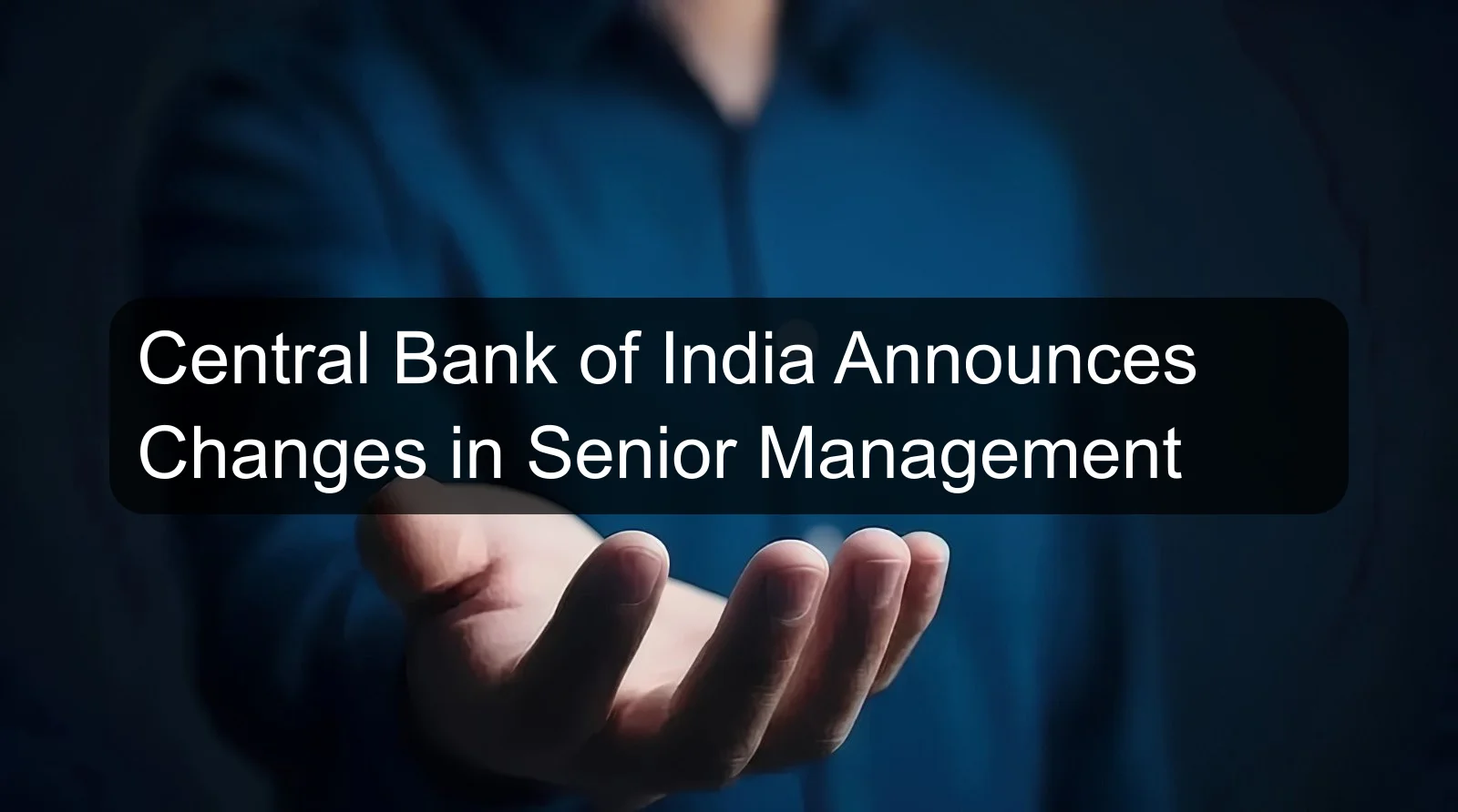 Central Bank of India Announces Changes in Senior Management