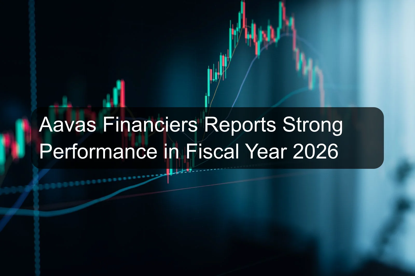 Aavas Financiers Reports Strong Performance in Fiscal Year 2026