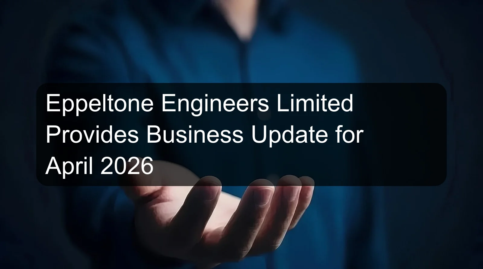 Eppeltone Engineers Limited Provides Business Update for April 2026