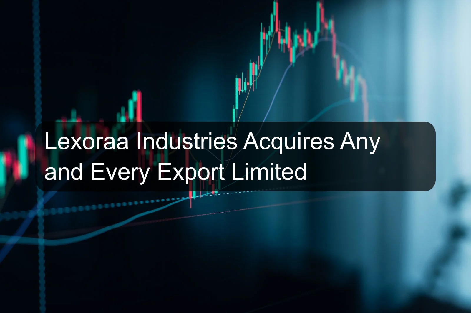 Lexoraa Industries Acquires Any and Every Export Limited
